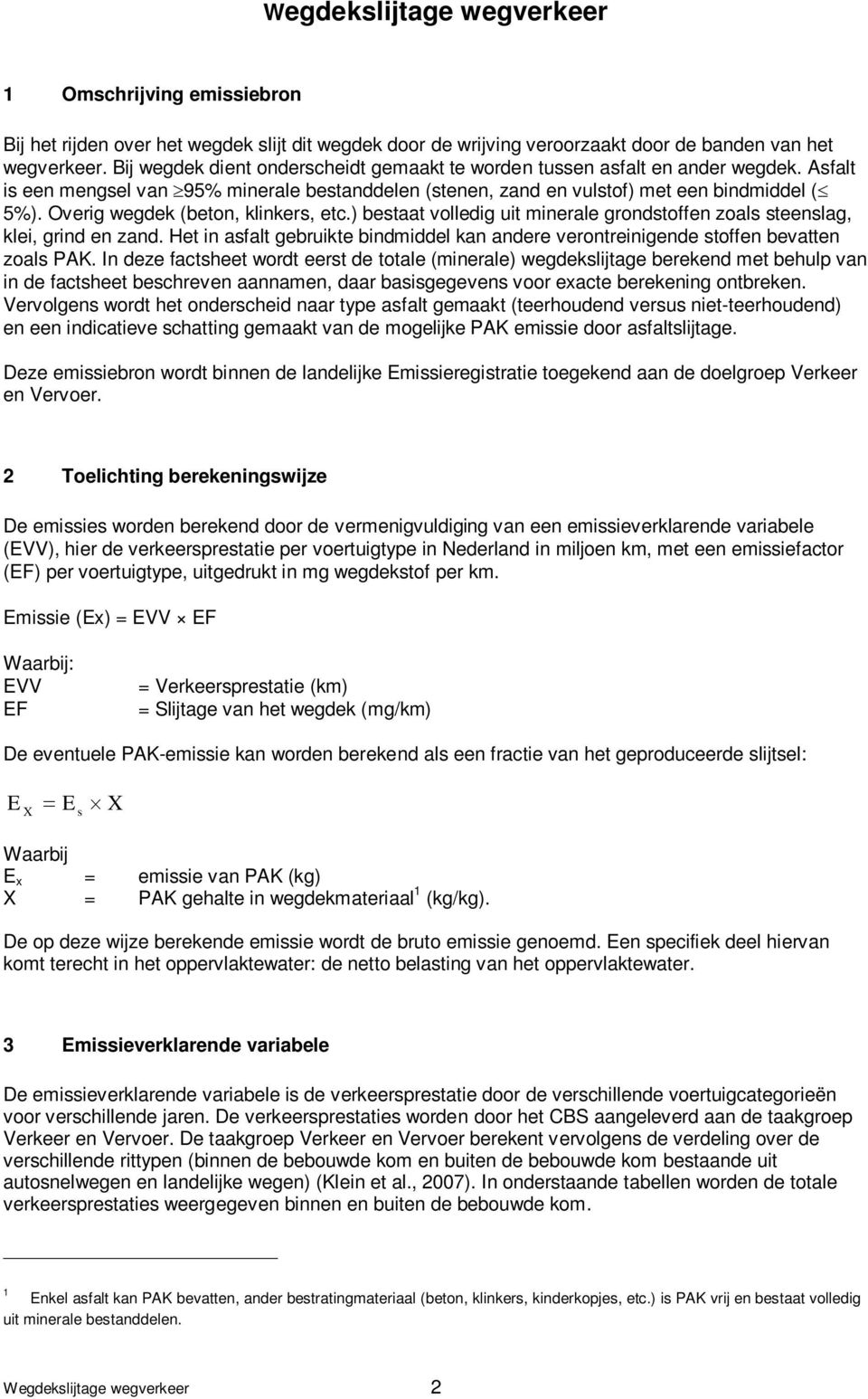 Overig wegdek (beton, klinkers, etc.) bestaat volledig uit minerale grondstoffen zoals steenslag, klei, grind en zand.