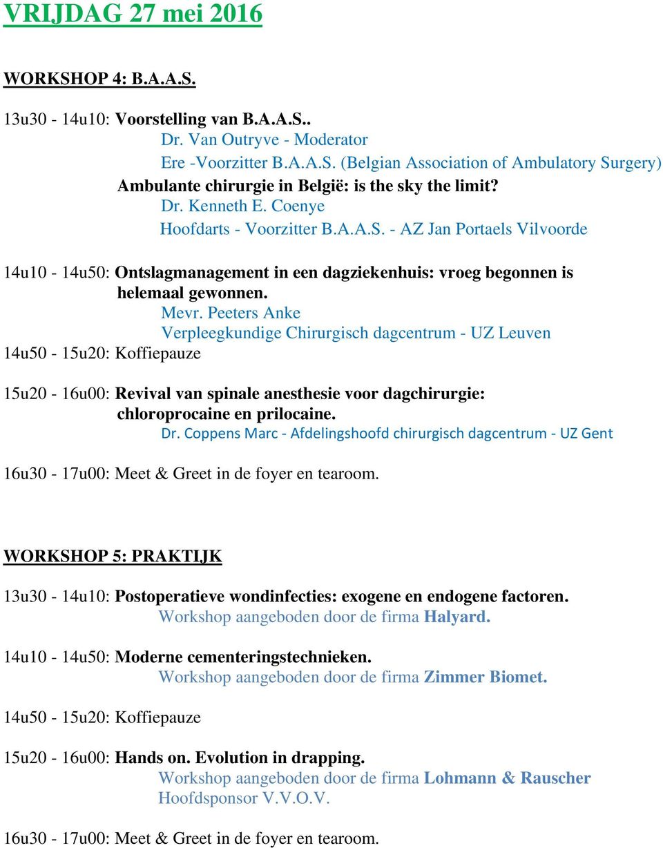 Peeters Anke Verpleegkundige Chirurgisch dagcentrum - UZ Leuven 15u20-16u00: Revival van spinale anesthesie voor dagchirurgie: chloroprocaine en prilocaine. Dr.