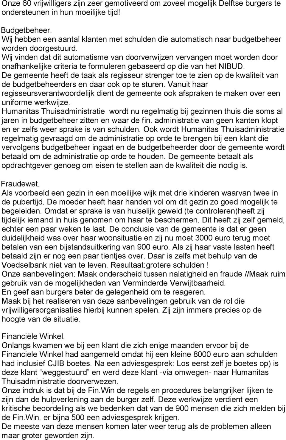 Wij vinden dat dit automatisme van doorverwijzen vervangen moet worden door onafhankelijke criteria te formuleren gebaseerd op die van het NIBUD.