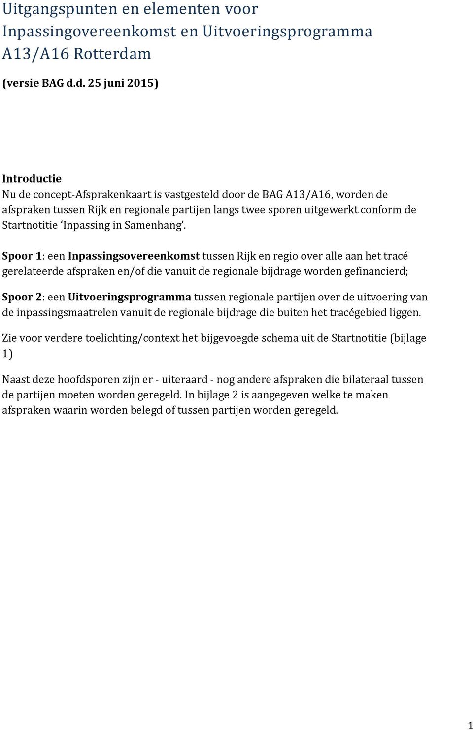 d. 25 juni 2015) Introductie Nu de concept-afsprakenkaart is vastgesteld door de BAG A13/A16, worden de afspraken tussen Rijk en regionale partijen langs twee sporen uitgewerkt conform de