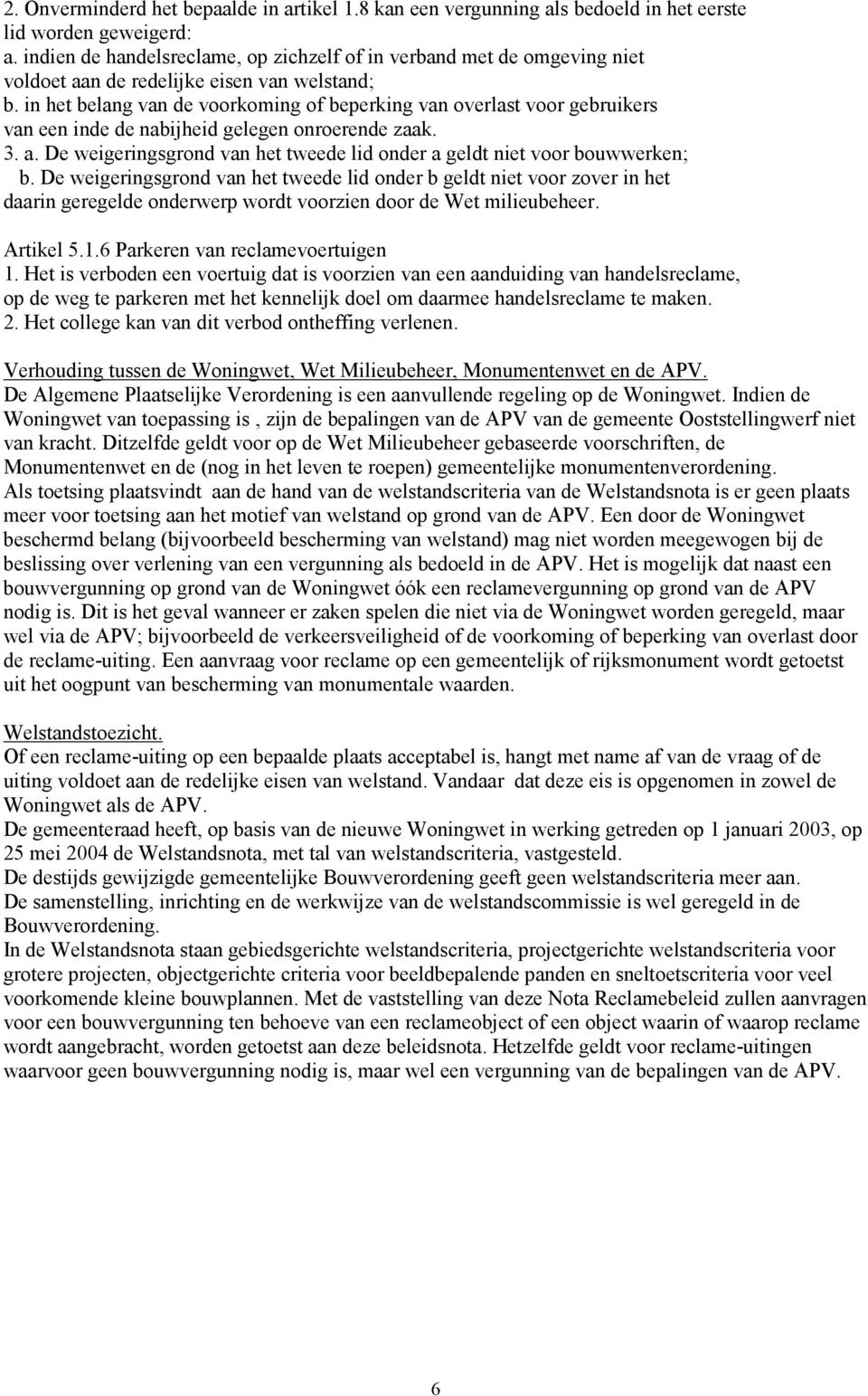 in het belang van de voorkoming of beperking van overlast voor gebruikers van een inde de nabijheid gelegen onroerende zaak. 3. a.