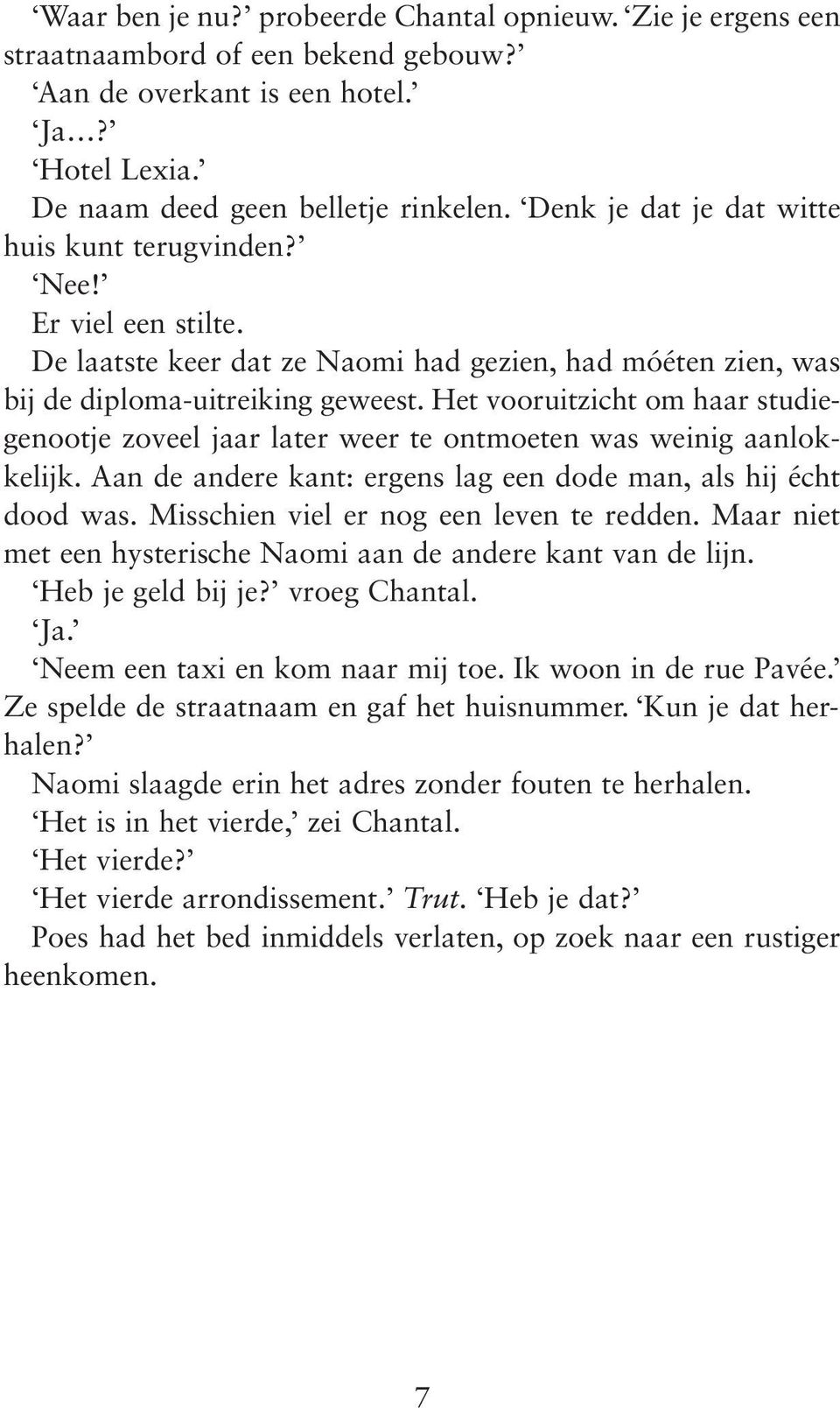 Het vooruitzicht om haar studiegenootje zoveel jaar later weer te ontmoeten was weinig aanlokkelijk. Aan de andere kant: ergens lag een dode man, als hij écht dood was.