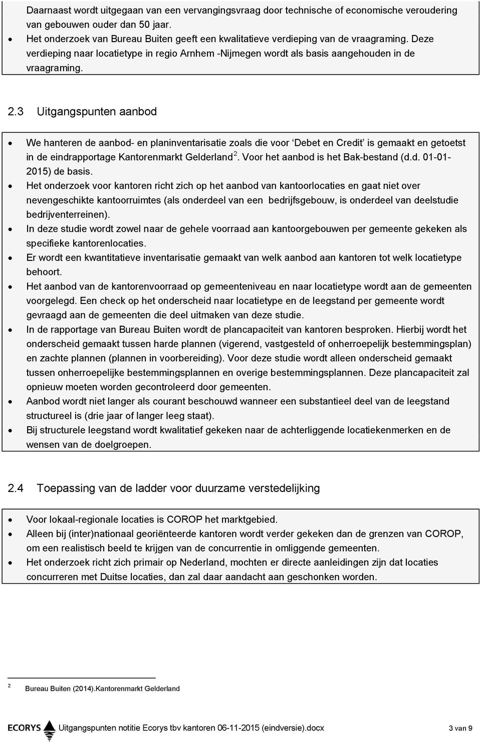 3 Uitgangspunten aanbod «W e hanteren de aanbod- en planinventarisatie zoals die voor 'Debet en Credit' is gemaakt en getoetst in de eindrapportage Kantorenmarkt Gelderland 2.