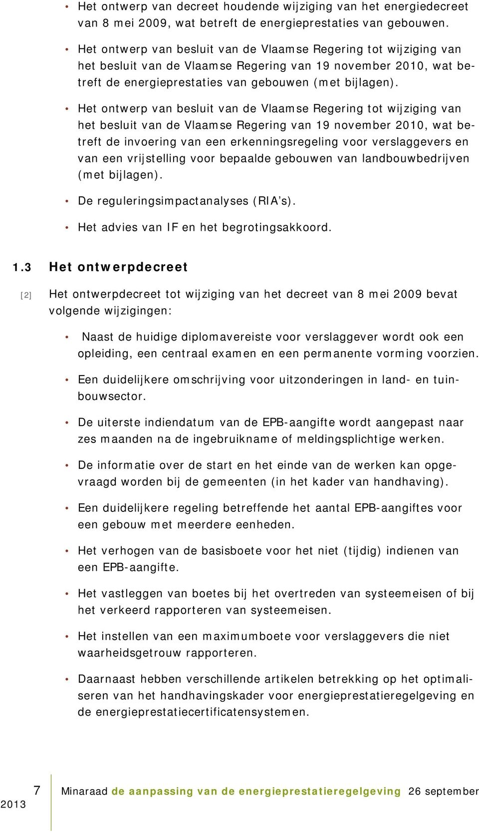 Het ontwerp van besluit van de Vlaamse Regering tot wijziging van het besluit van de Vlaamse Regering van 19 november 2010, wat betreft de invoering van een erkenningsregeling voor verslaggevers en