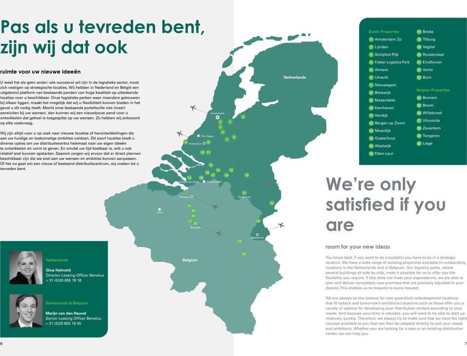 Wij hebben in Nederland en België een uitgebreid platform van bestaande panden van hoge kwaliteit op uitstekende locaties voor u beschikbaar.
