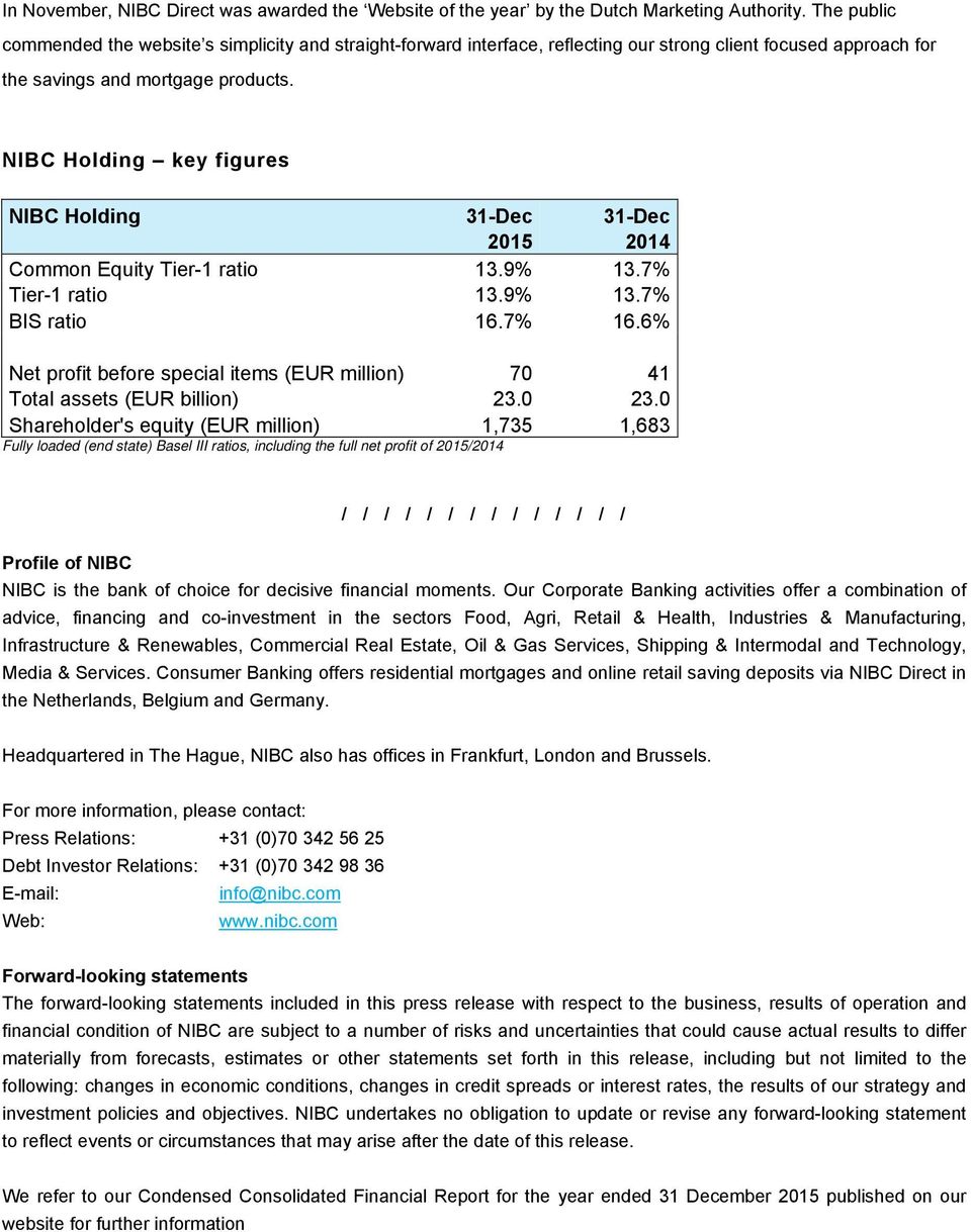 NIBC Holding key figures NIBC Holding 31-Dec 31-Dec 2015 2014 Common Equity Tier-1 ratio 13.9% 13.7% Tier-1 ratio 13.9% 13.7% BIS ratio 16.7% 16.