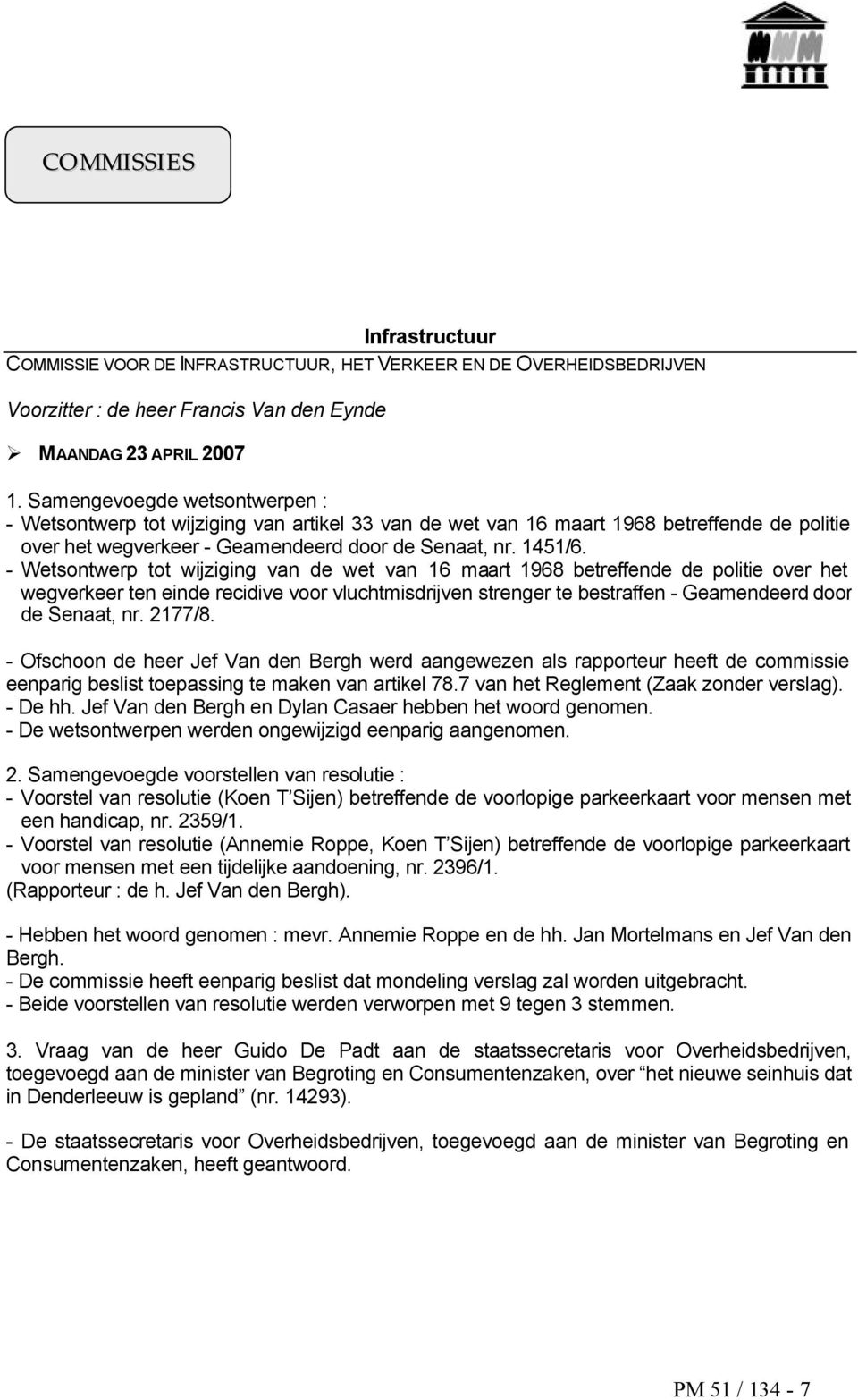 - tot wijziging van de wet van 16 maart 1968 betreffende de politie over het wegverkeer ten einde recidive voor vluchtmisdrijven strenger te bestraffen - Geamendeerd door de Senaat, nr. 2177/8.