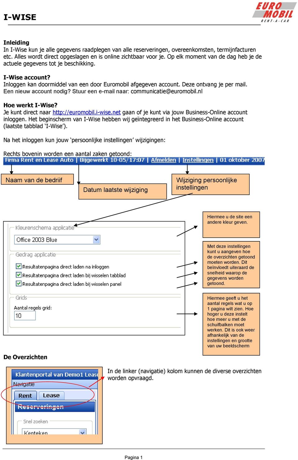 Een nieuw account nodig? Stuur een e-mail naar: communicatie@euromobil.nl Hoe werkt I-Wise? Je kunt direct naar http://euromobil.i-wise.net gaan of je kunt via jouw Business-Online account inloggen.