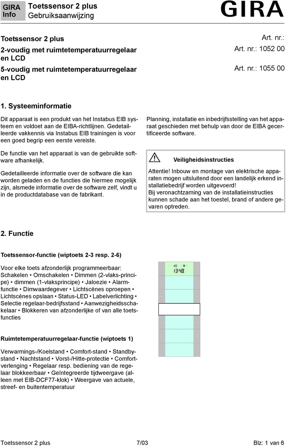 Gedetailleerde vakkennis via Instabus EIB trainingen is voor een goed begrip een eerste vereiste. De functie van het apparaat is van de gebruikte software afhankelijk.