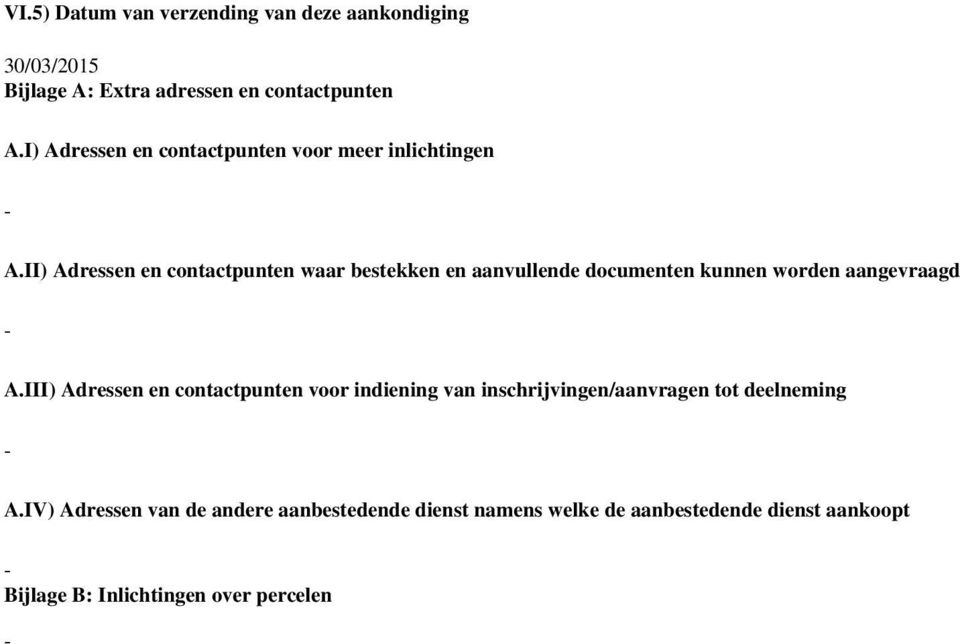 II) Adressen en contactpunten waar bestekken en aanvullende documenten kunnen worden aangevraagd A.