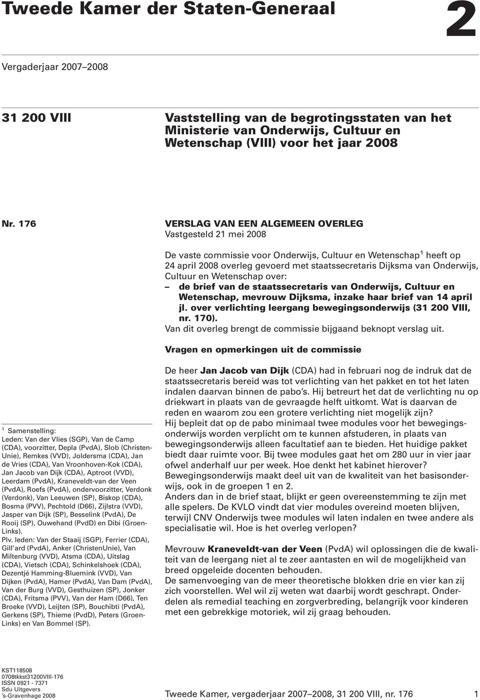 Onderwijs, Cultuur en Wetenschap over: de brief van de staatssecretaris van Onderwijs, Cultuur en Wetenschap, mevrouw Dijksma, inzake haar brief van 14 april jl.