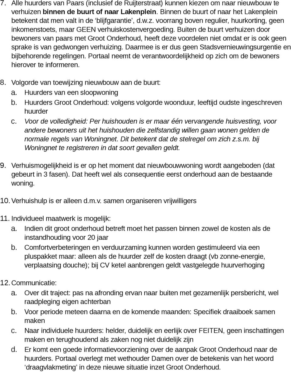 Buiten de buurt verhuizen door bewoners van paars met Groot Onderhoud, heeft deze voordelen niet omdat er is ook geen sprake is van gedwongen verhuizing.