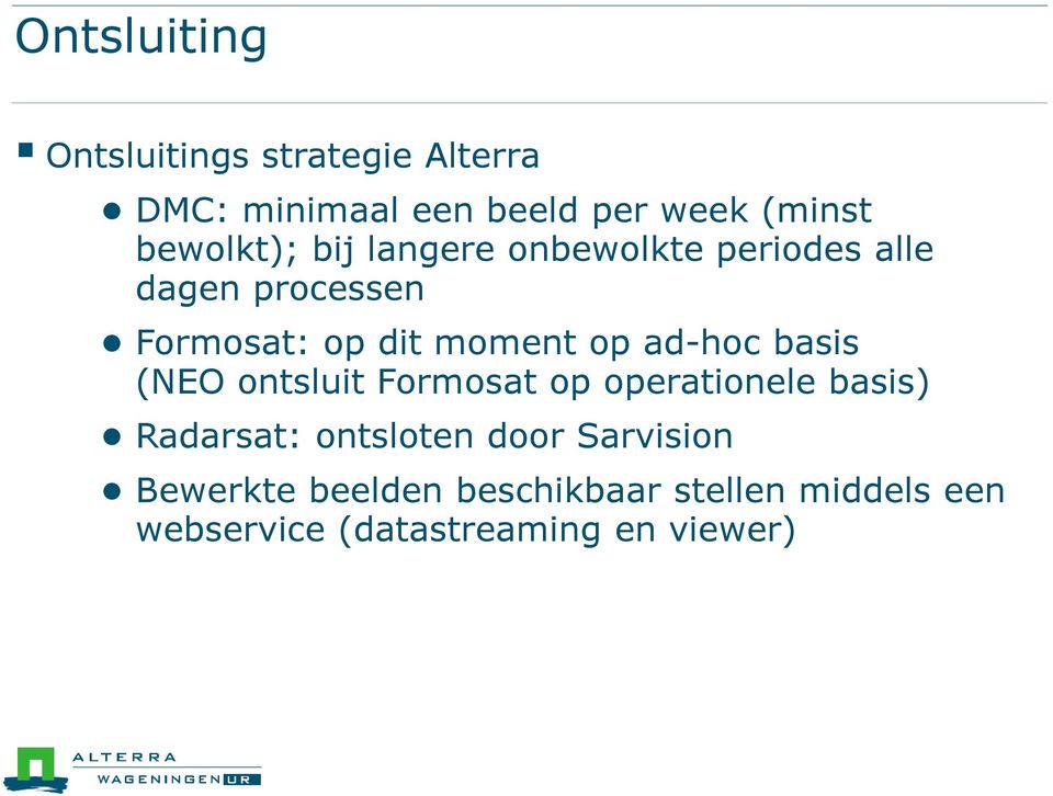 op ad-hoc basis (NEO ontsluit Formosat op operationele basis) Radarsat: ontsloten door