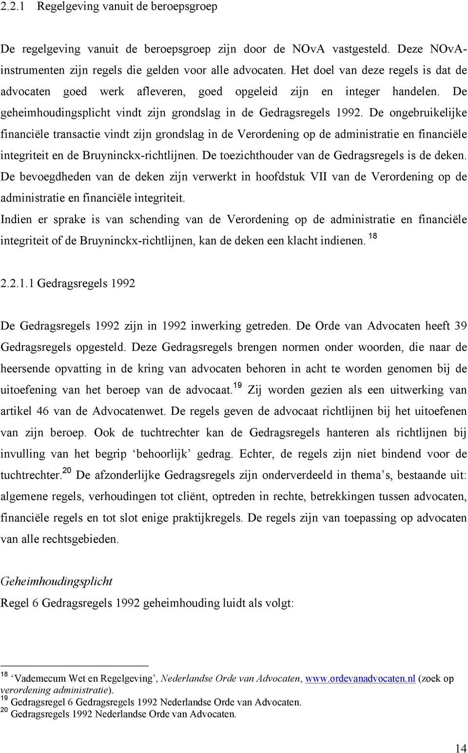 De ongebruikelijke financiële transactie vindt zijn grondslag in de Verordening op de administratie en financiële integriteit en de Bruyninckx-richtlijnen.