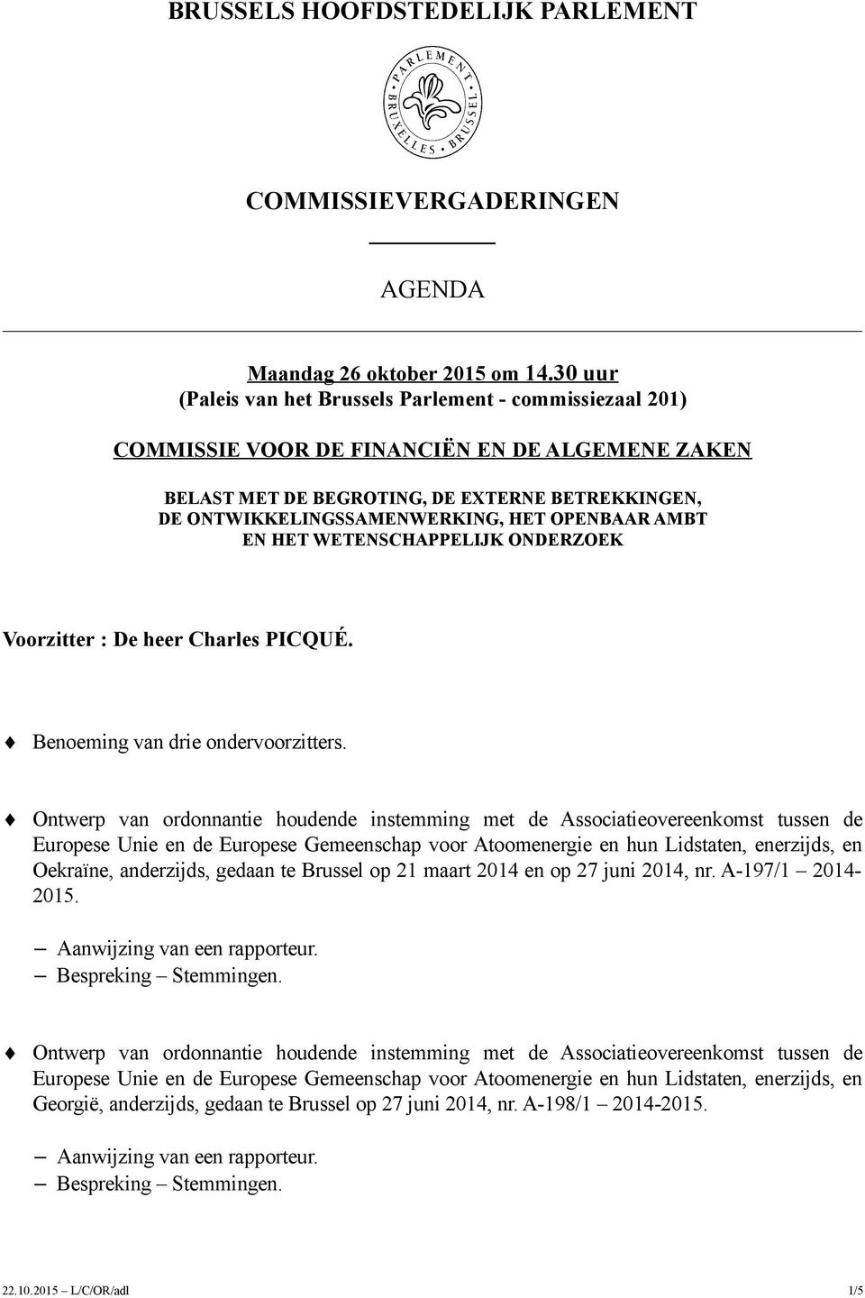 OPENBAAR AMBT EN HET WETENSCHAPPELIJK ONDERZOEK Voorzitter : De heer Charles PICQUÉ. Benoeming van drie ondervoorzitters.