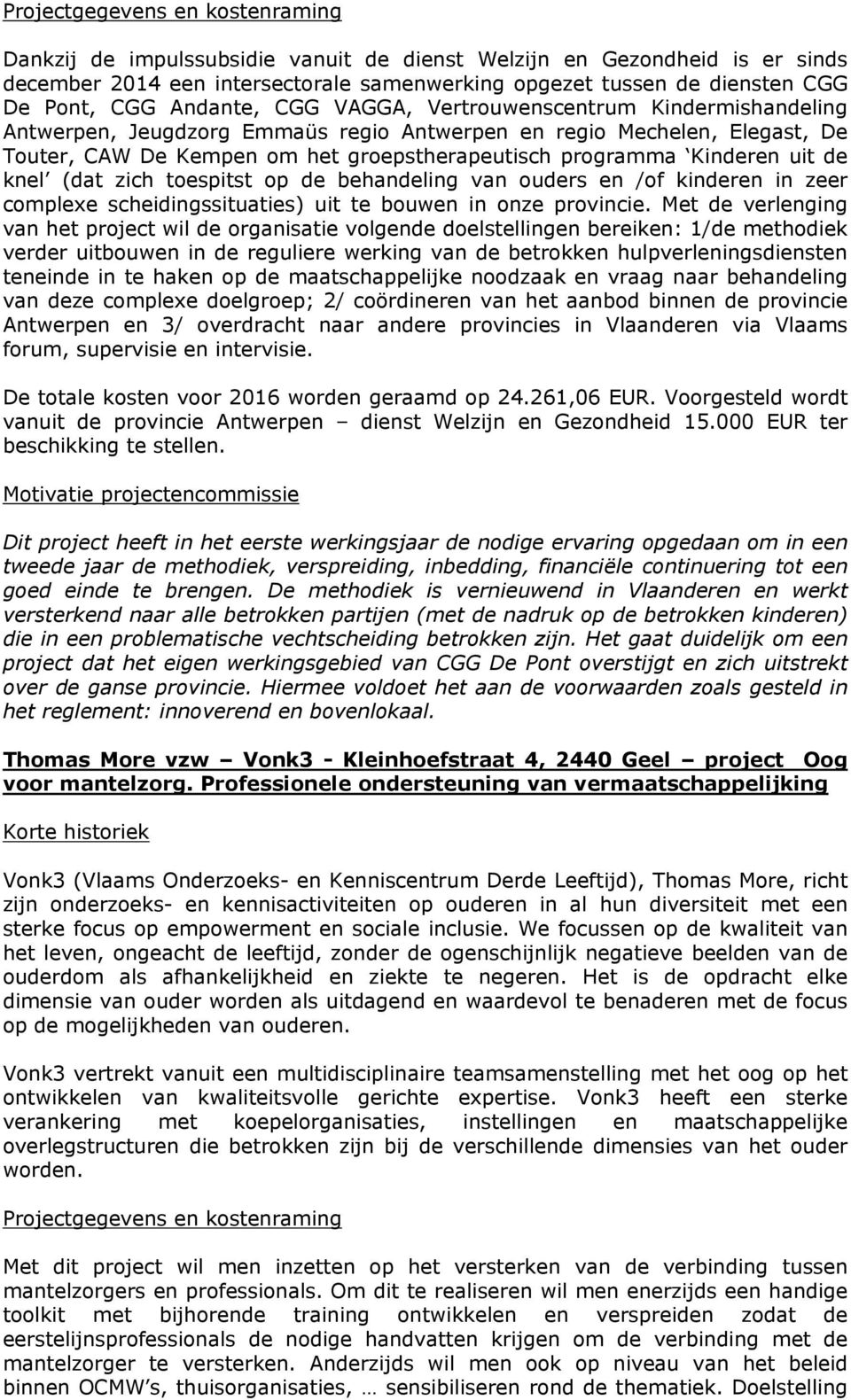 zich toespitst op de behandeling van ouders en /of kinderen in zeer complexe scheidingssituaties) uit te bouwen in onze provincie.