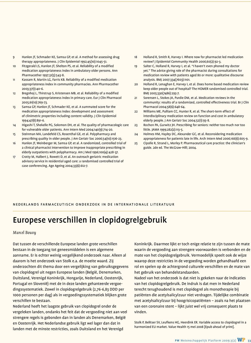 Reliability of a modified medication appropriateness index in community pharmacies. Ann Pharmacother 2003;37(1):40-6. 12 Bregnhoj L, Thirstrup S, Kristensen MB, et al.