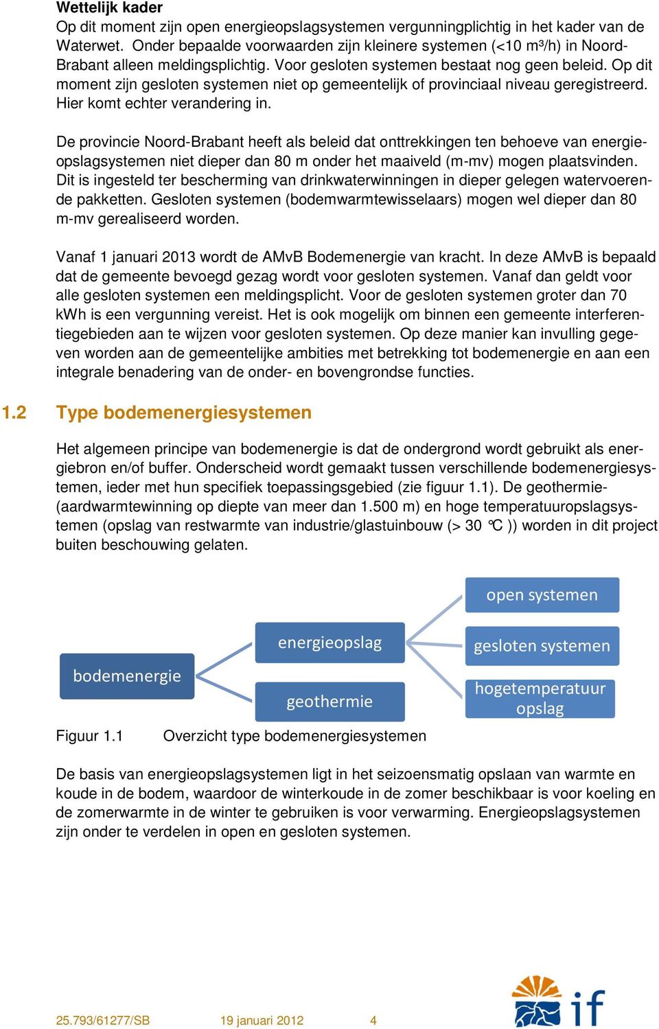 Op dit moment zijn gesloten systemen niet op gemeentelijk of provinciaal niveau geregistreerd. Hier komt echter verandering in.