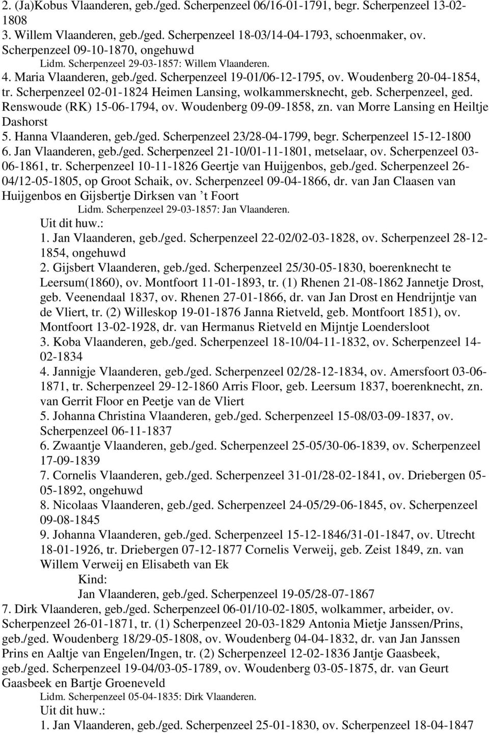 Scherpenzeel 02-01-1824 Heimen Lansing, wolkammersknecht, geb. Scherpenzeel, ged. Renswoude (RK) 15-06-1794, ov. Woudenberg 09-09-1858, zn. van Morre Lansing en Heiltje Dashorst 5.