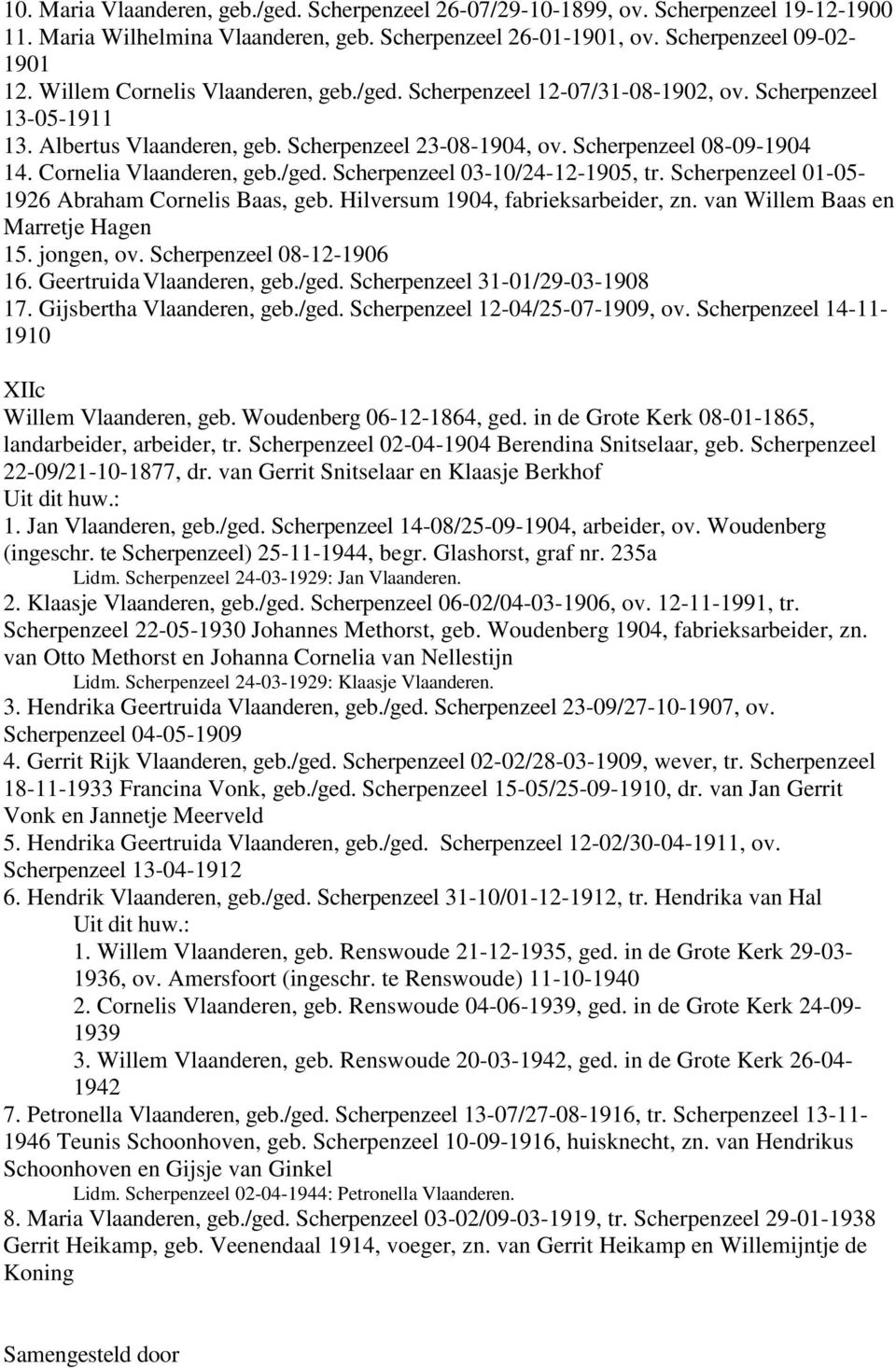Cornelia Vlaanderen, geb./ged. Scherpenzeel 03-10/24-12-1905, tr. Scherpenzeel 01-05- 1926 Abraham Cornelis Baas, geb. Hilversum 1904, fabrieksarbeider, zn. van Willem Baas en Marretje Hagen 15.