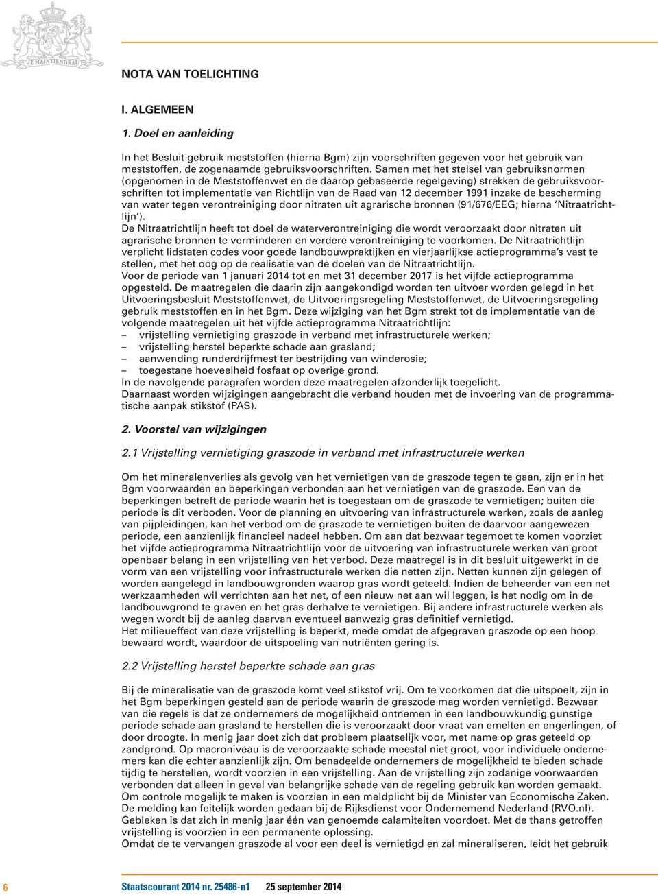 december 1991 inzake de bescherming van water tegen verontreiniging door nitraten uit agrarische bronnen (91/676/EEG; hierna Nitraatrichtlijn ).