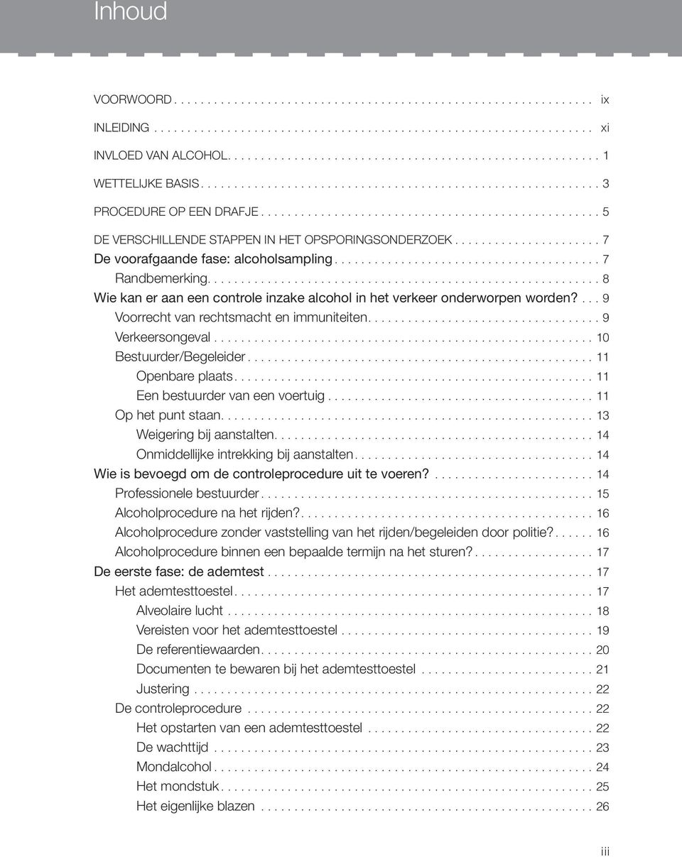 .................................................. 5 DE VERSCHILLENDE STAPPEN IN HET OPSPORINGSONDERZOEK...................... 7 De voorafgaande fase: alcoholsampling........................................ 7 Randbemerking.