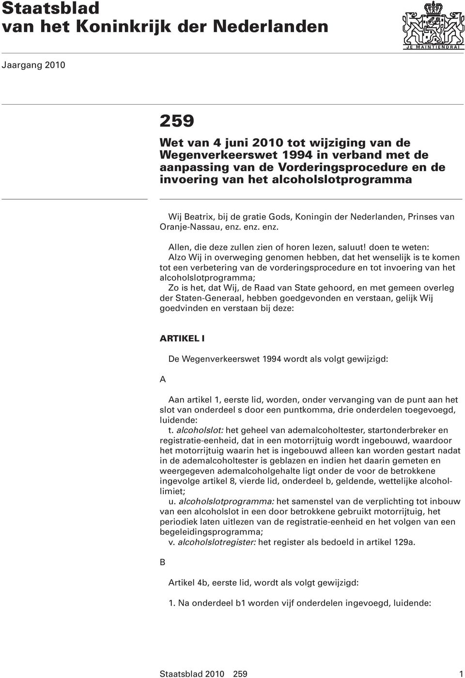 doen te weten: Alzo Wij in overweging genomen hebben, dat het wenselijk is te komen tot een verbetering van de vorderingsprocedure en tot invoering van het alcoholslotprogramma; Zo is het, dat Wij,