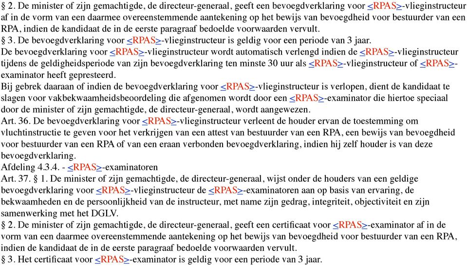 De bevoegdverklaring voor <RPAS>-vlieginstructeur is geldig voor een periode van 3 jaar.