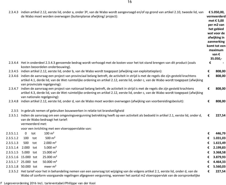 050,00, vermeerderd met 5,00 per m2 van het gebied wat voor de afwijking in aanmerking komt tot een maximum van 35.050,- - 2.3.4.