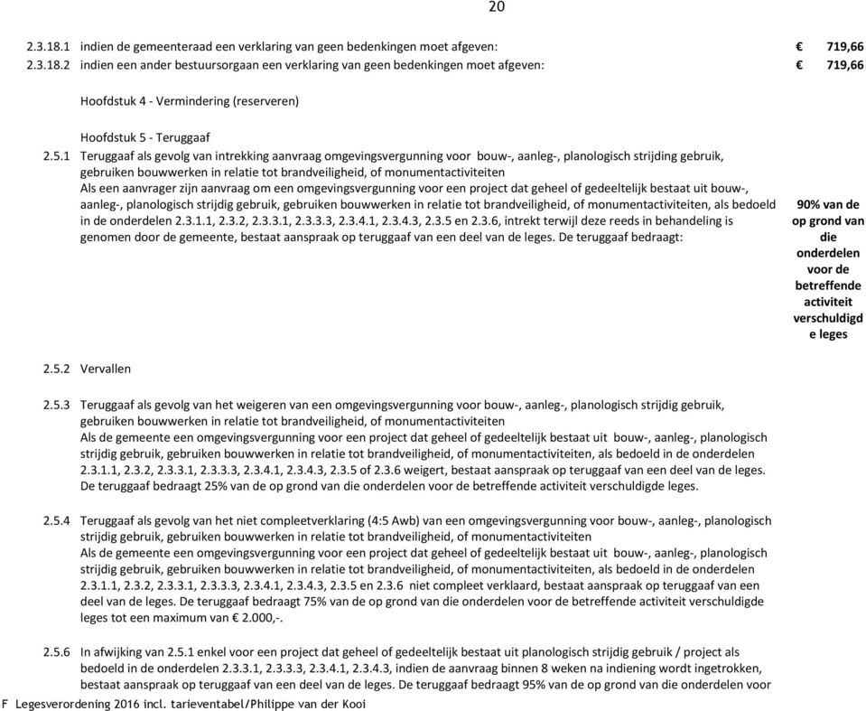 Als een aanvrager zijn aanvraag om een omgevingsvergunning voor een project dat geheel of gedeeltelijk bestaat uit bouw-, aanleg-, planologisch strijdig gebruik, gebruiken bouwwerken in relatie tot