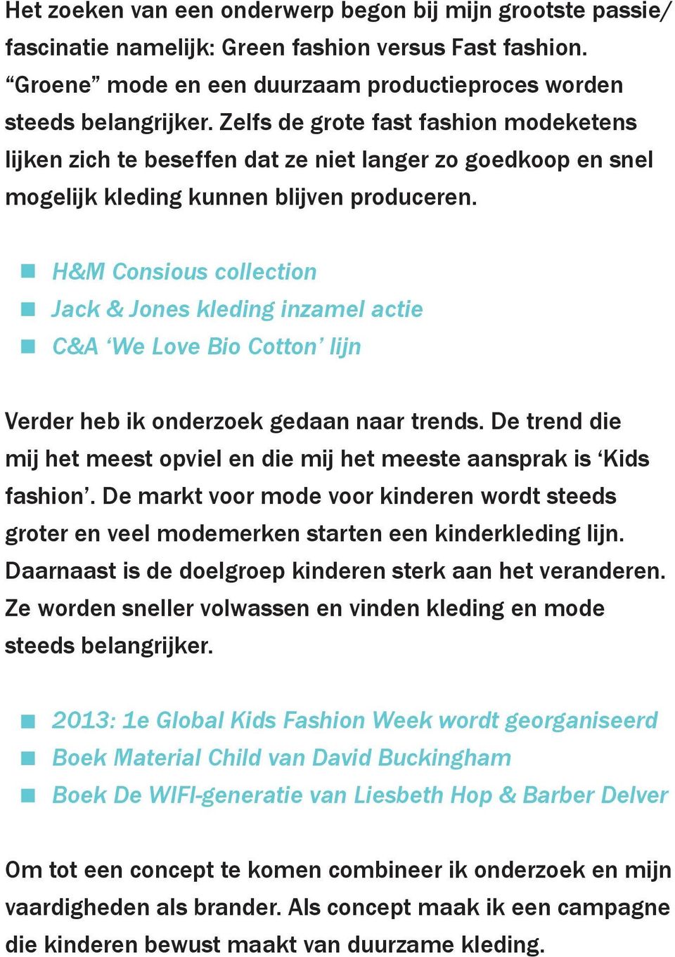 H&M Consious collection Jack & Jones kleding inzamel actie C&A We Love Bio Cotton lijn Verder heb ik onderzoek gedaan naar trends.