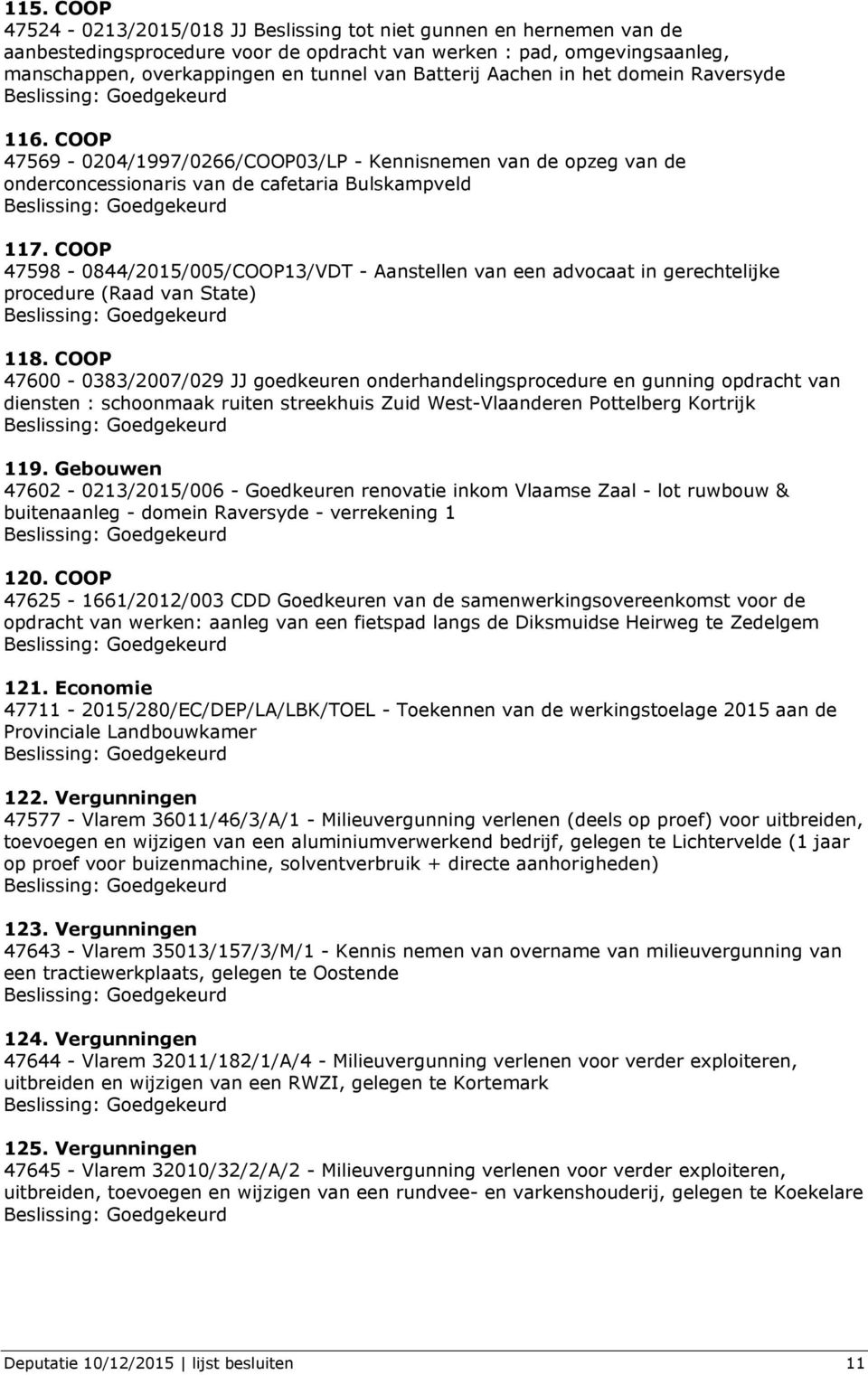 COOP 47598-0844/2015/005/COOP13/VDT - Aanstellen van een advocaat in gerechtelijke procedure (Raad van State) 118.