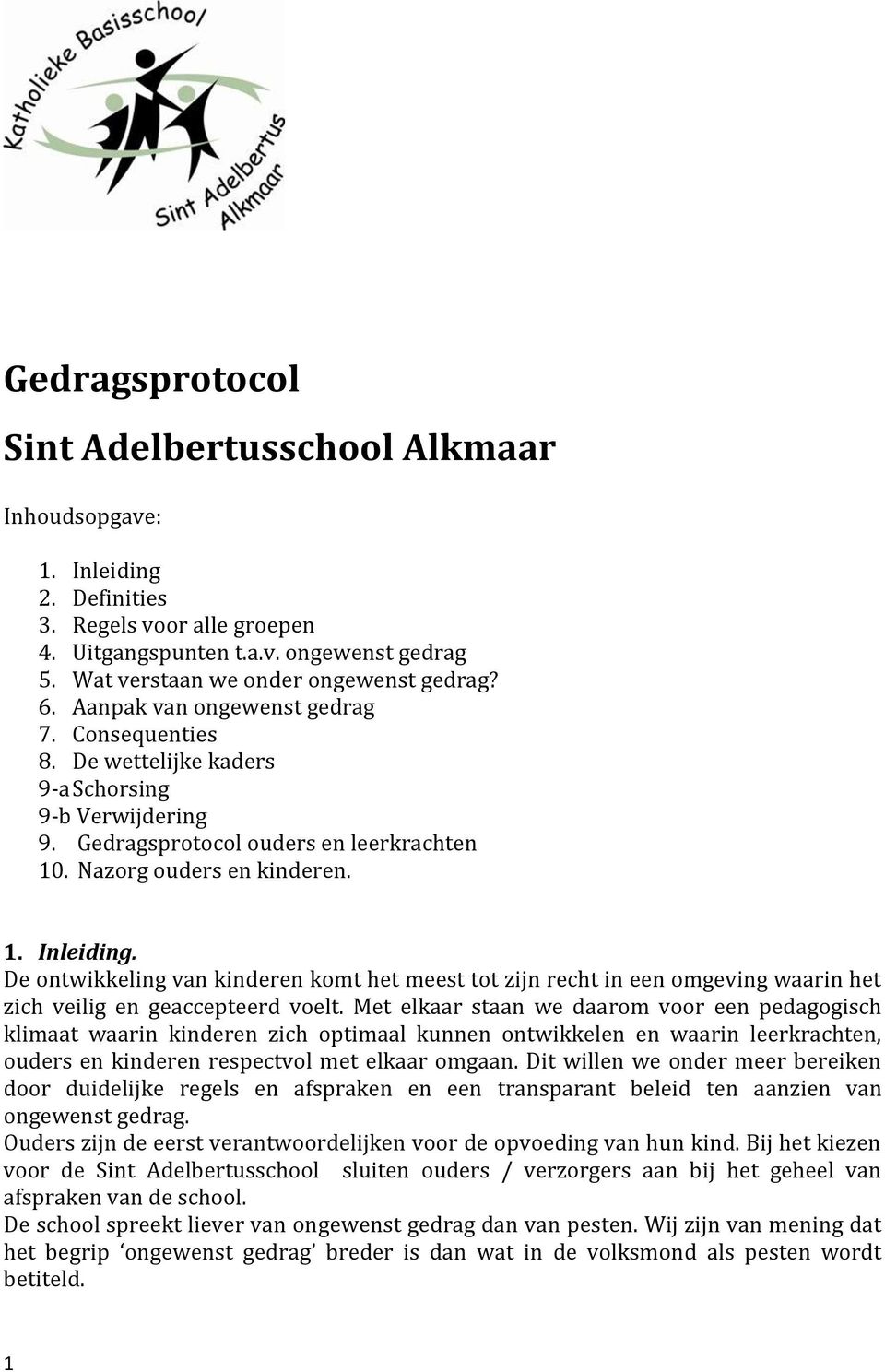 De ontwikkeling van kinderen komt het meest tot zijn recht in een omgeving waarin het zich veilig en geaccepteerd voelt.