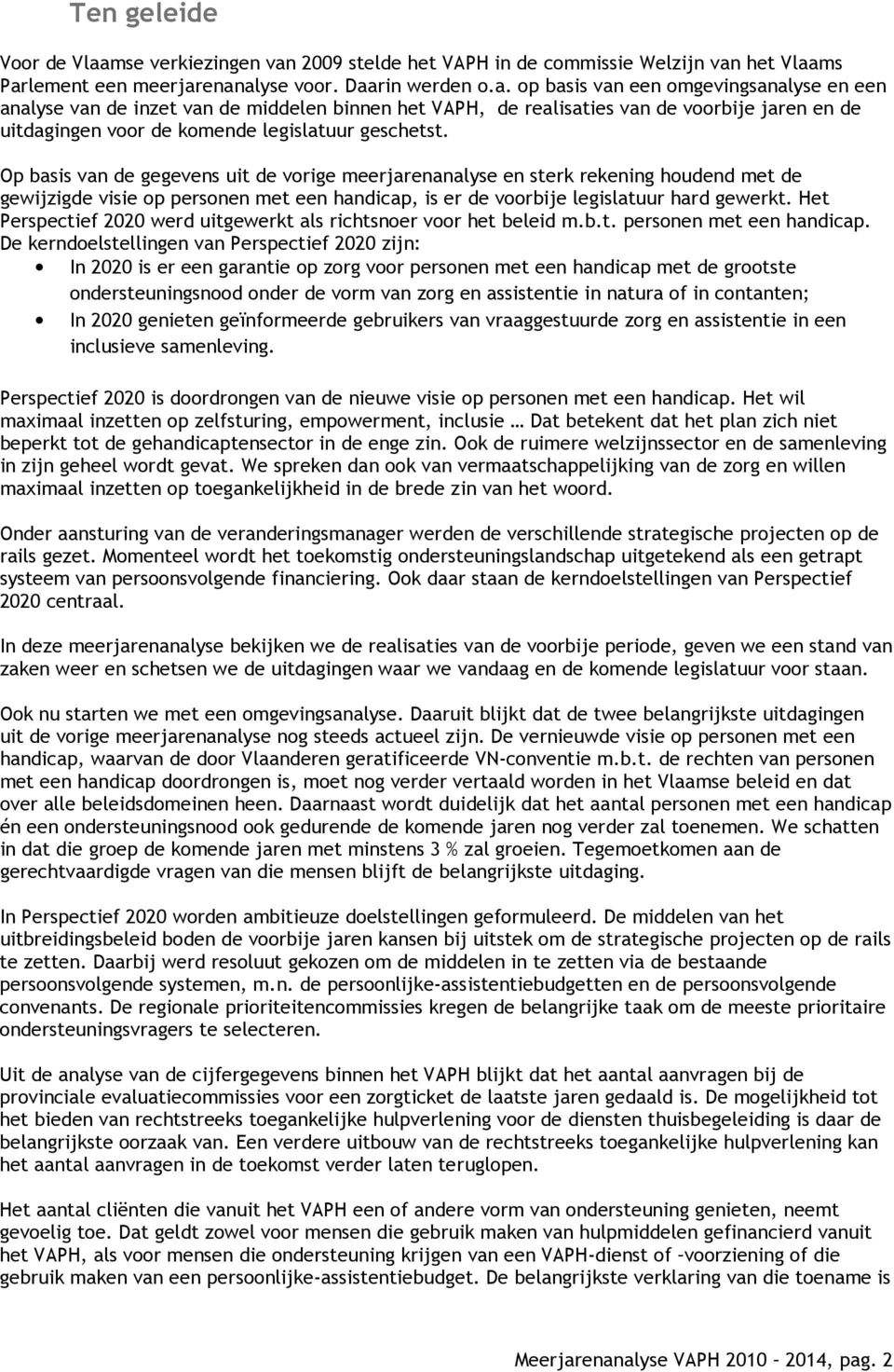 2009 stelde het VAPH in de commissie Welzijn van