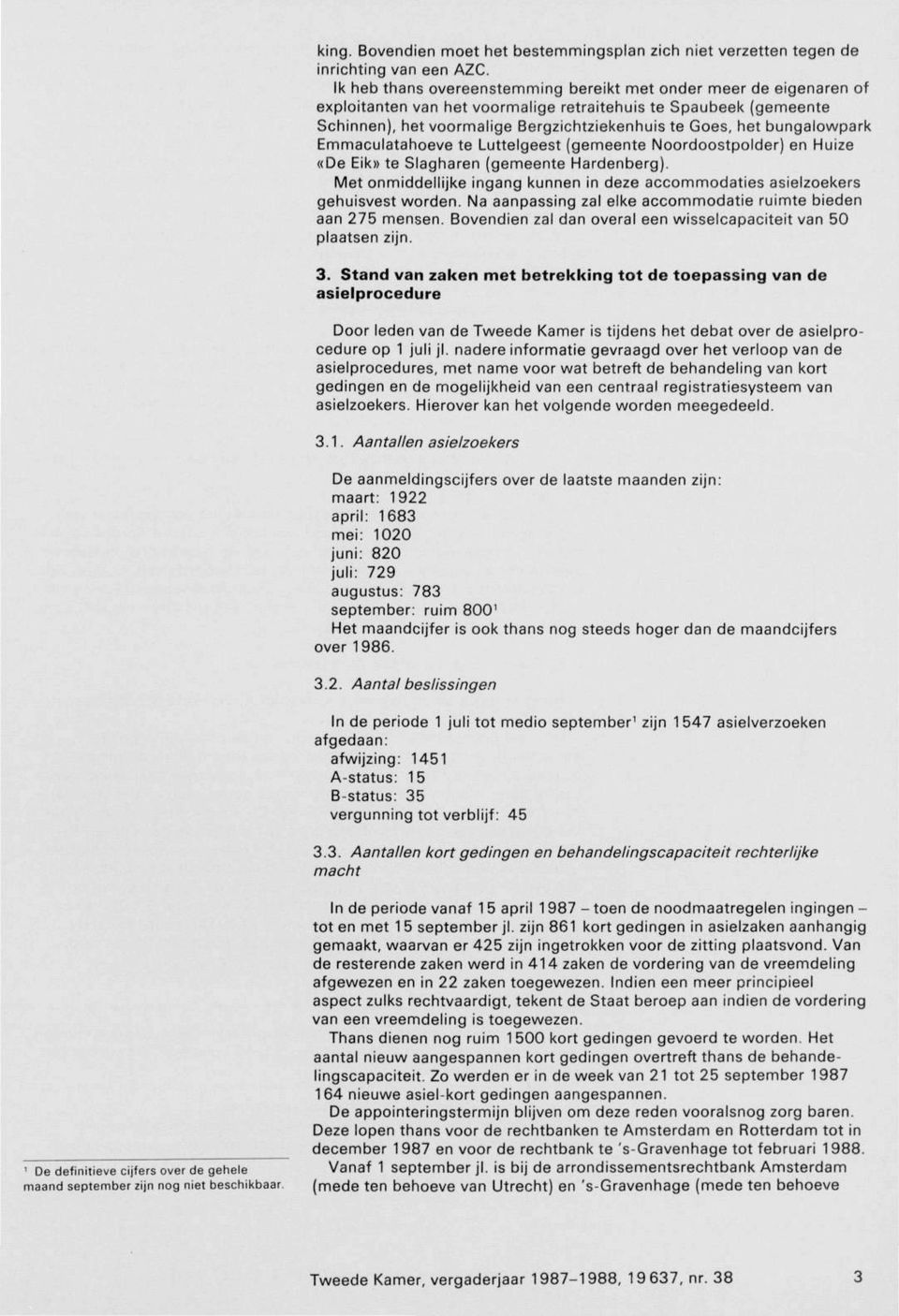 bungalowpark Emmaculatahoeve te Luttelgeest (gemeente Noordoostpolder) en Huize «De Eik» te Slagharen (gemeente Hardenberg).