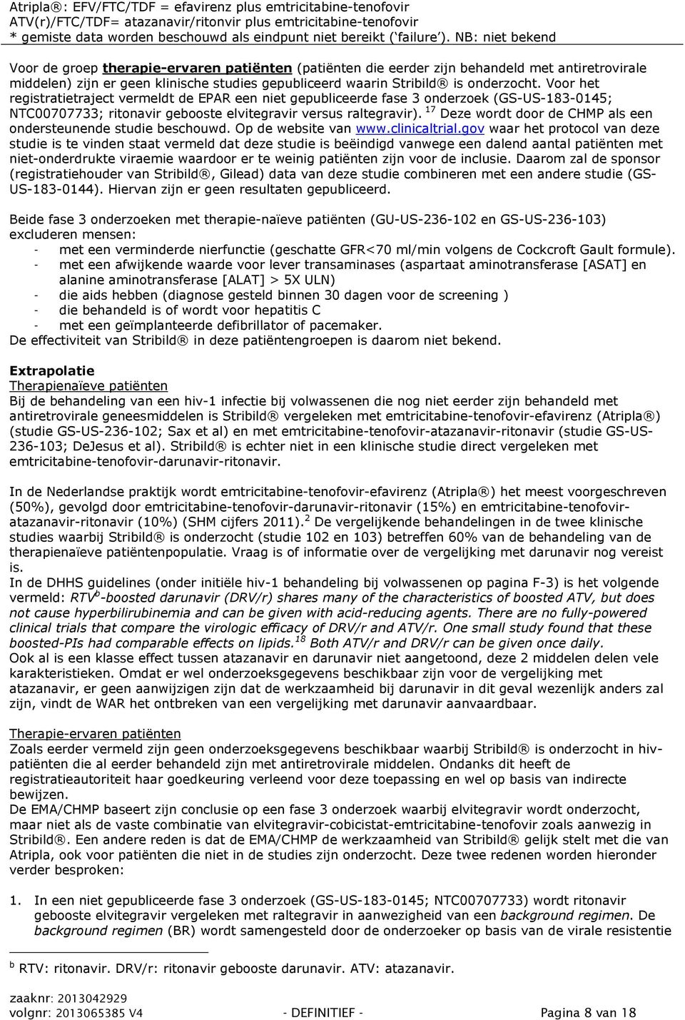 Voor het registratietraject vermeldt de EPAR een niet gepubliceerde fase 3 onderzoek (GS-US-183-0145; NTC00707733; ritonavir gebooste elvitegravir versus raltegravir).