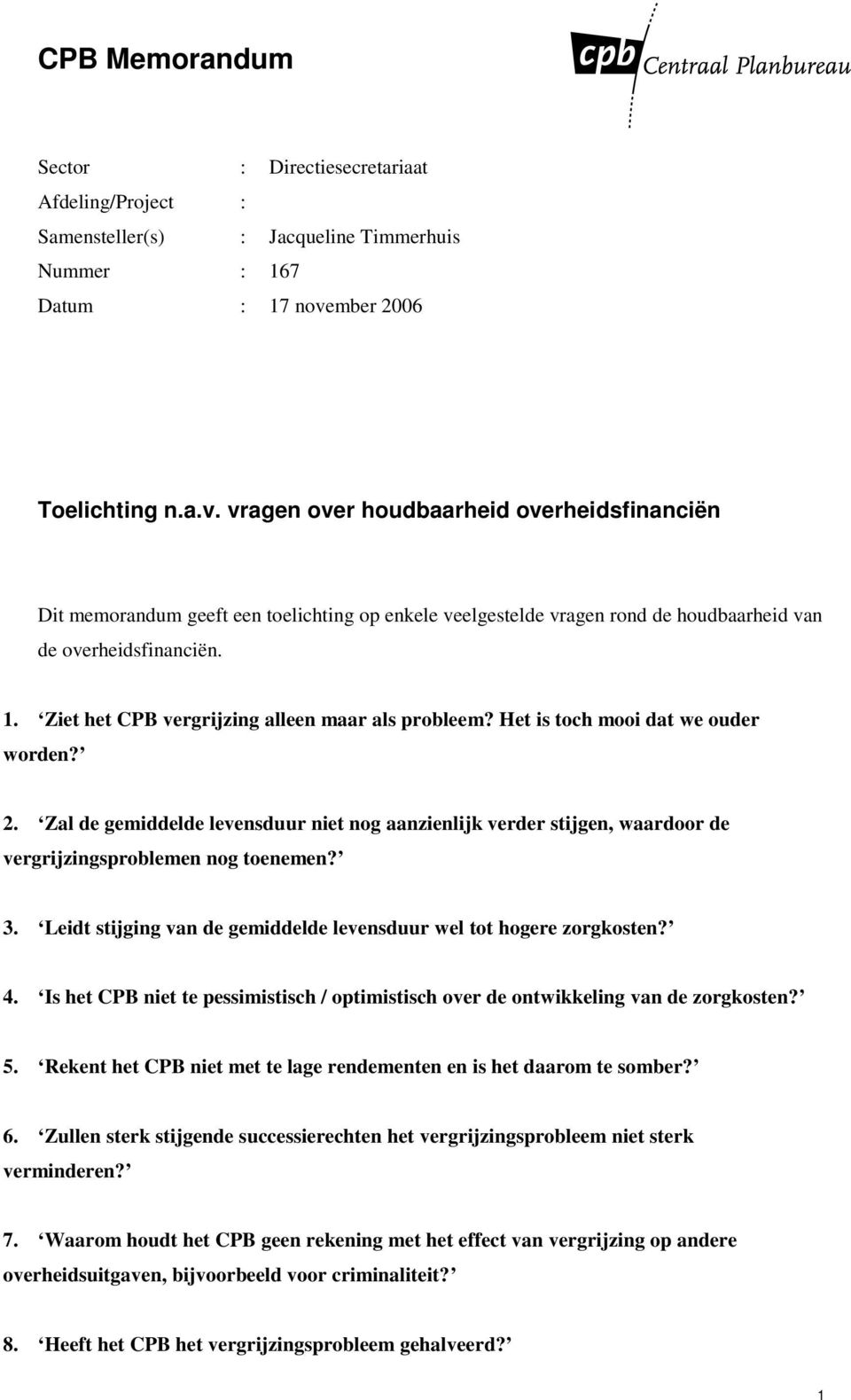 Ziet het CPB vergrijzing alleen maar als probleem? Het is toch mooi dat we ouder worden? 2.