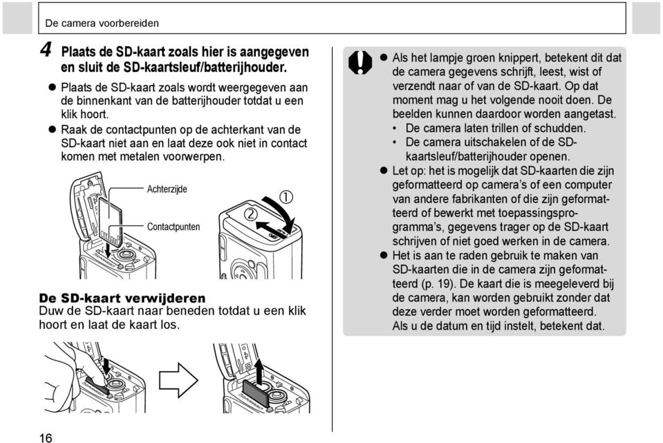 Raak de contactpunten op de achterkant van de SD-kaart niet aan en laat deze ook niet in contact komen met metalen voorwerpen.