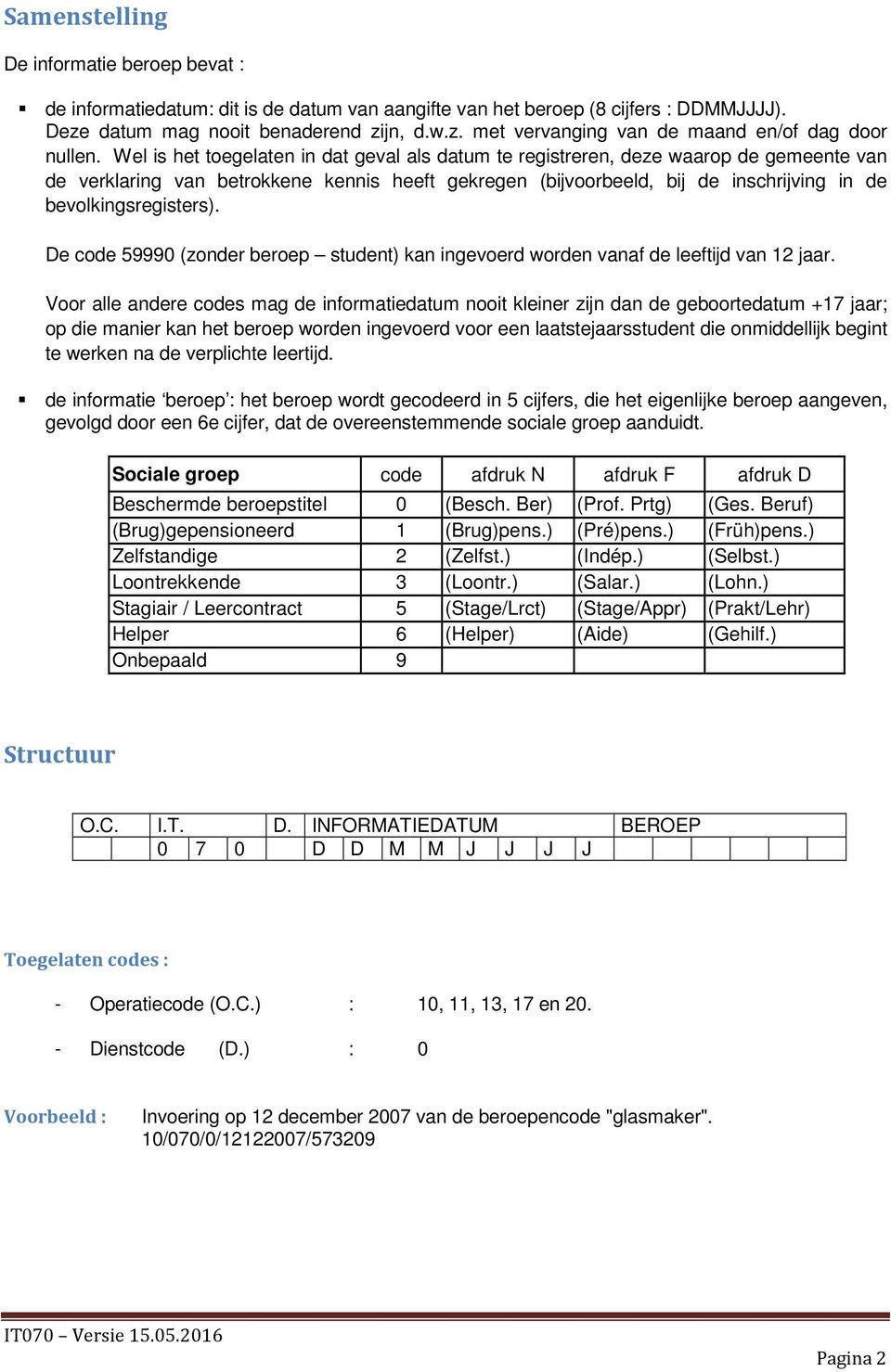 bevolkingsregisters). De code 59990 (zonder beroep student) kan ingevoerd worden vanaf de leeftijd van 12 jaar.