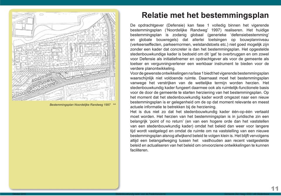 ) niet goed mogelijk zijn zonder een kader dat concreter is dan het bestemmingsplan.