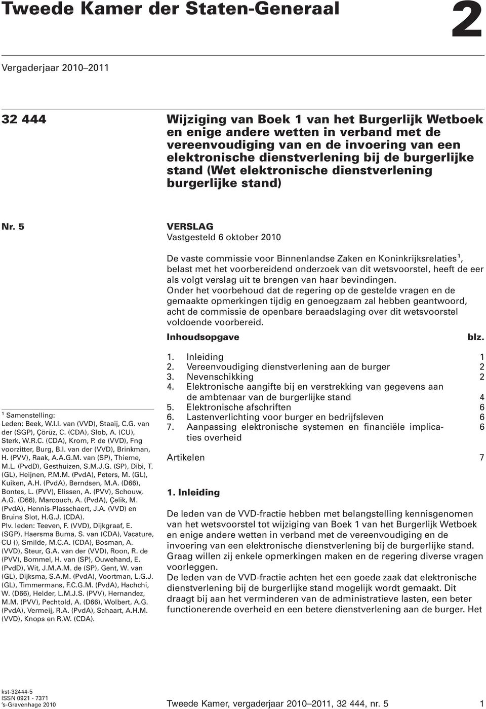 5 VERSLAG Vastgesteld 6 oktober 2010 De vaste commissie voor Binnenlandse Zaken en Koninkrijksrelaties 1, belast met het voorbereidend onderzoek van dit wetsvoorstel, heeft de eer als volgt verslag