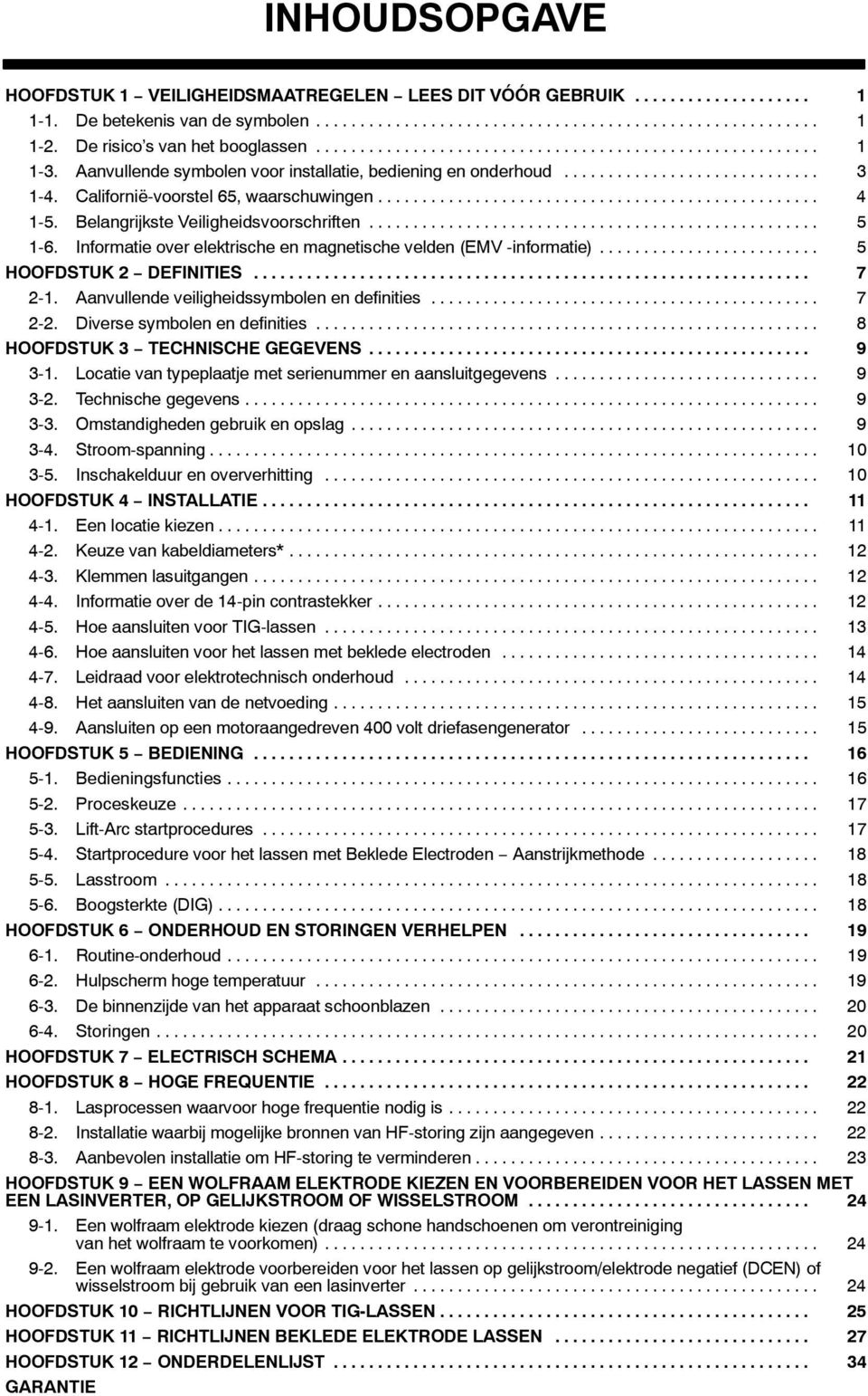 Informatie over elektrische en magnetische velden (EMV -informatie)... 5 HOOFDSTUK DEFINITIES... 7 -. Aanvullende veiligheidssymbolen en definities... 7 -. Diverse symbolen en definities.