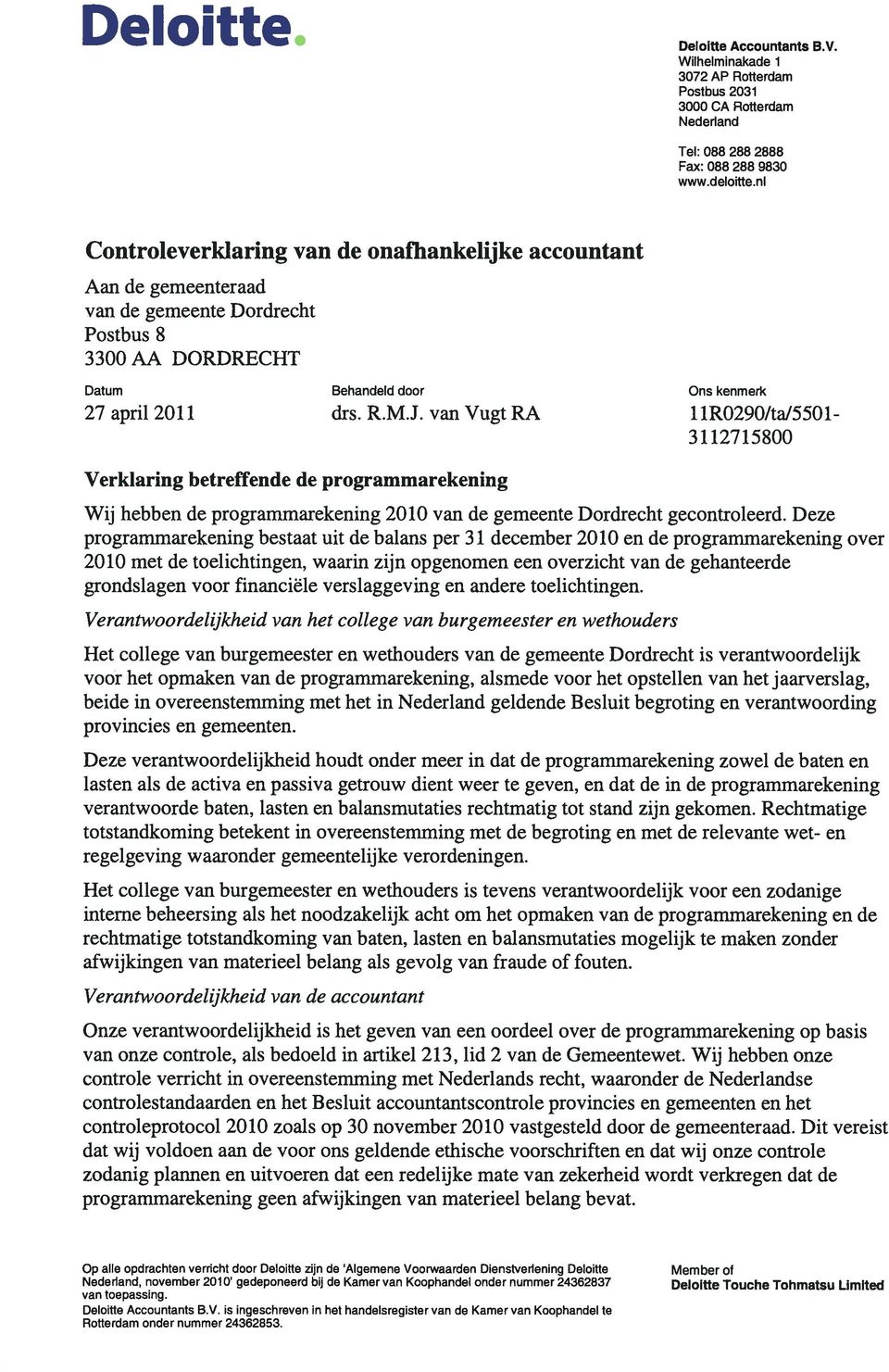 van Vugt RA 11R0290/ta/5501-3 112715800 Verkiaring betreffende de programmarekening Wij hebben de programmarekening 2010 van de gemeente Dordrecht gecontroleerd.