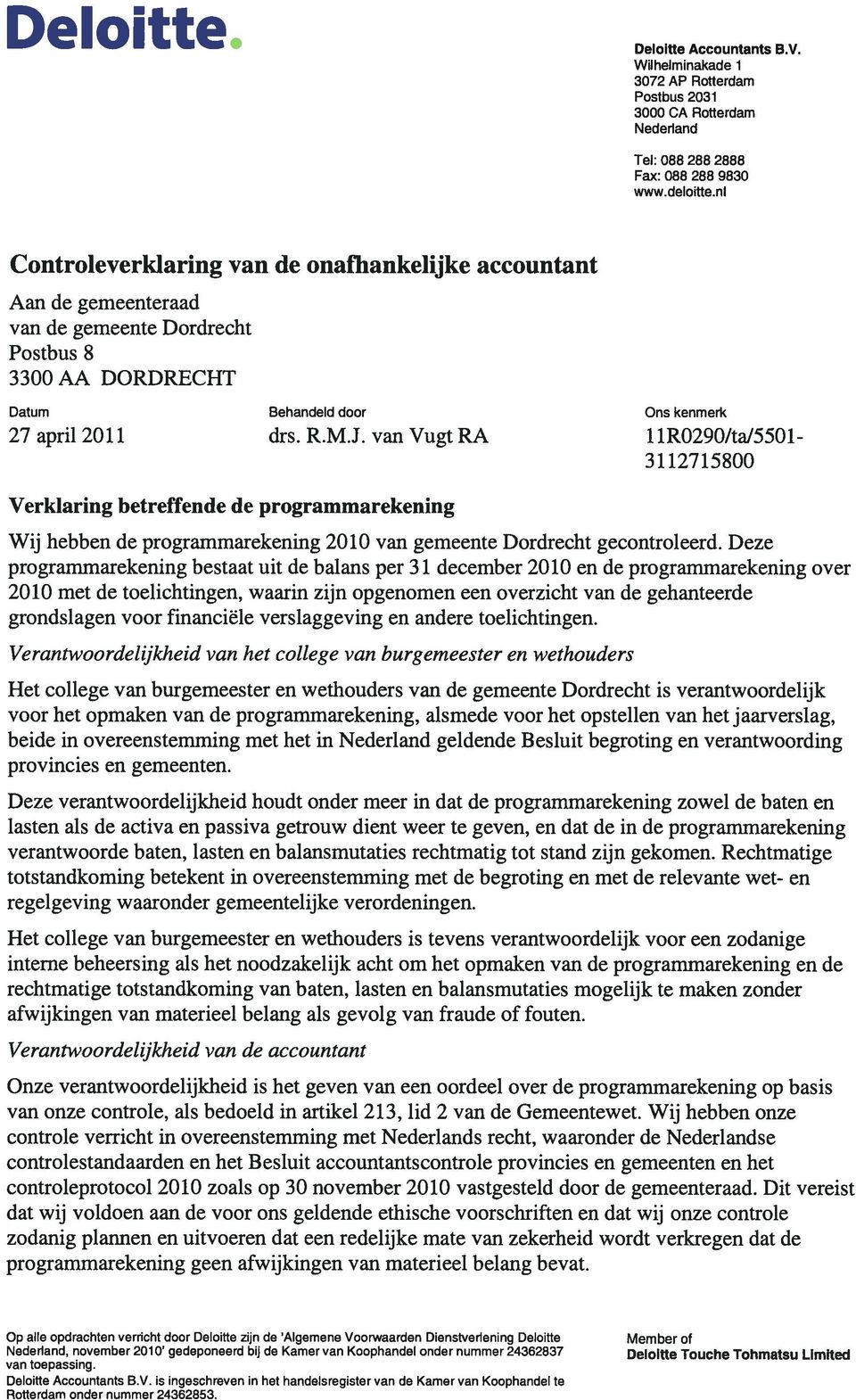 van Vugt RA 1 1R0290ItaJ5501-31127 15800 Verkiaring betreffende de programmarekening Wij hebben de programmarekening 2010 van gemeente Dordrecht gecontroleerd.
