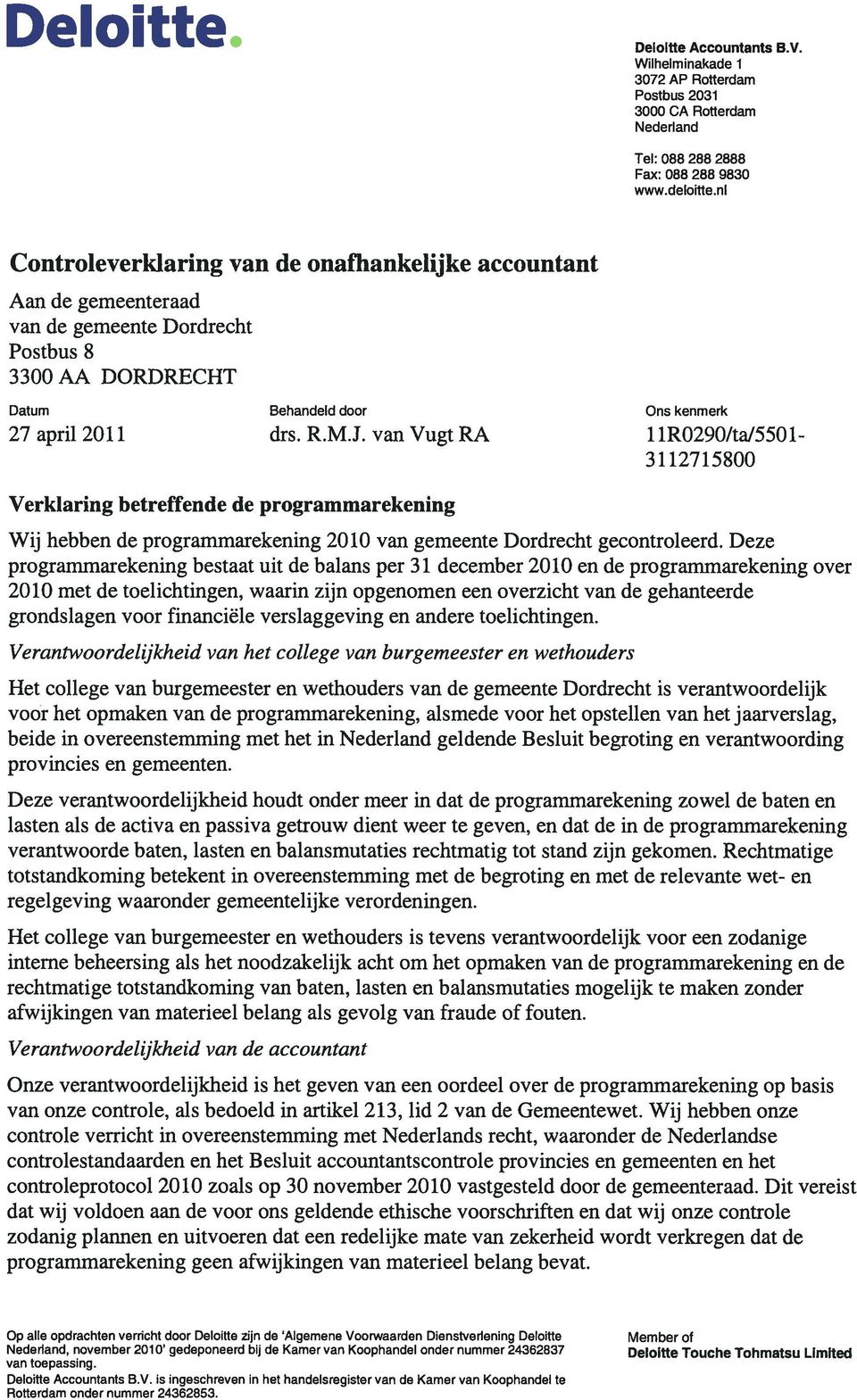 van Vugt RA 11R0290ItaJ5501-3112715800 Verkiaring betreffende de programmarekening Wij hebben de programmarekening 2010 van gemeente Dordrecht gecontroleerd.