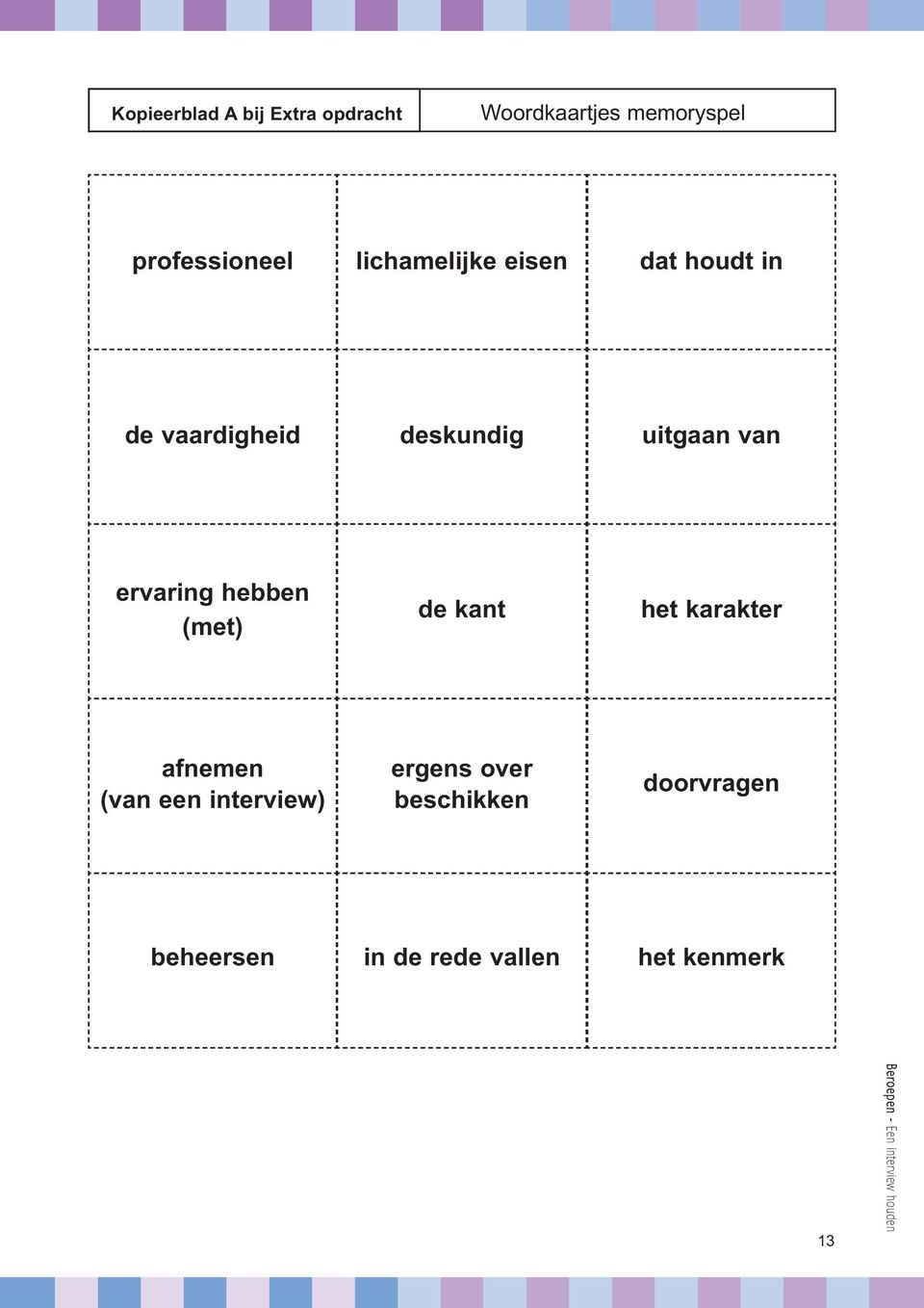 hebben (met) de kant het karakter afnemen (van een interview) ergens over