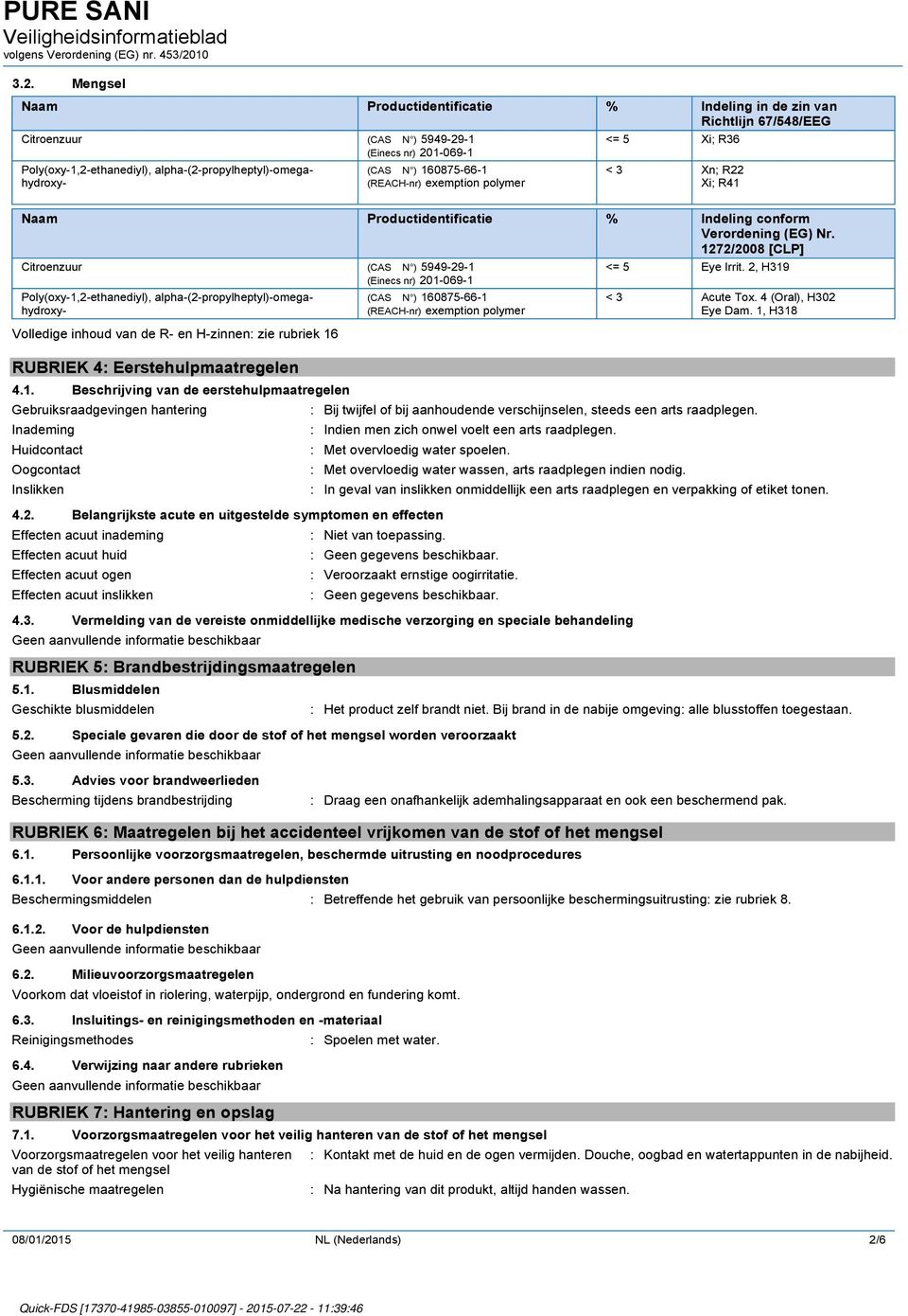 1272/2008 [CLP] Citroenzuur (CAS N ) 5949-29-1 (Einecs nr) 201-069-1 Poly(oxy-1,2-ethanediyl), alpha-(2-propylheptyl)-omega- hydroxy- Volledige inhoud van de R- en H-zinnen: zie rubriek 16 RUBRIEK 4: