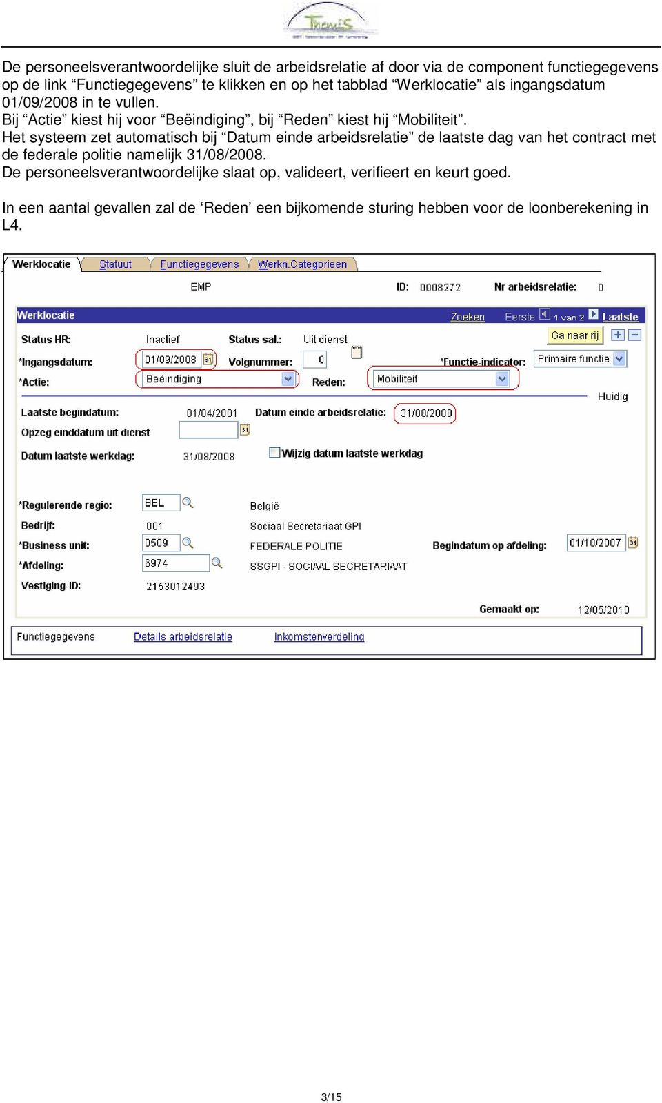 Het systeem zet automatisch bij Datum einde arbeidsrelatie de laatste dag van het contract met de federale politie namelijk 31/08/2008.