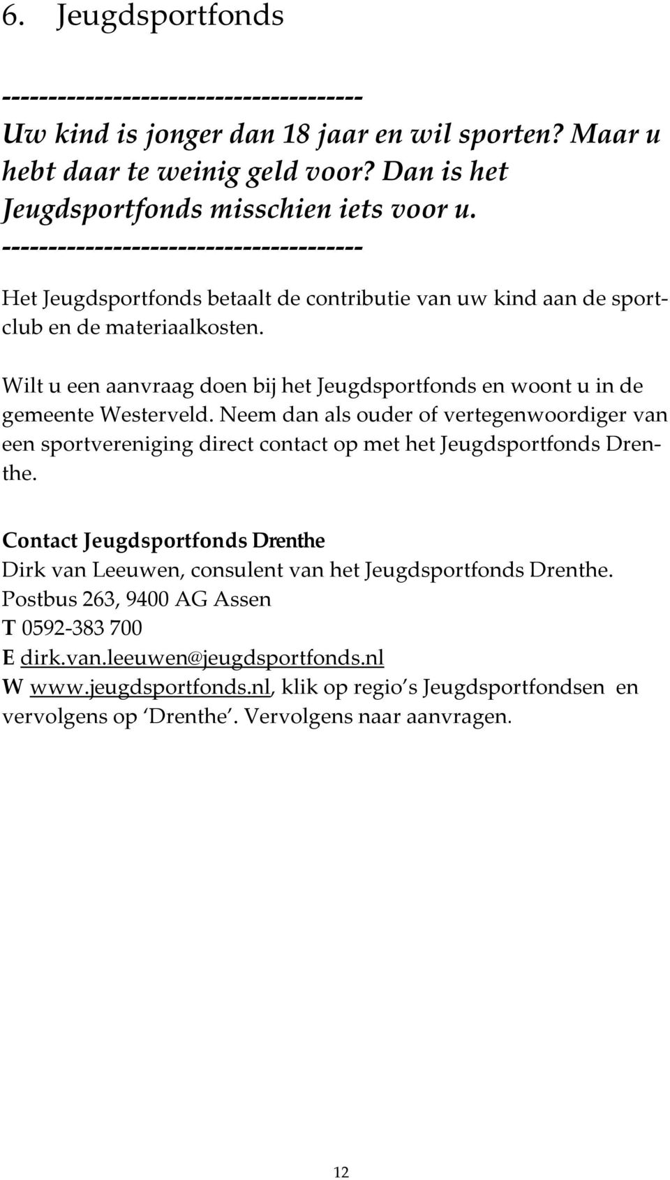 Wilt u een aanvraag doen bij het Jeugdsportfonds en woont u in de gemeente Westerveld.