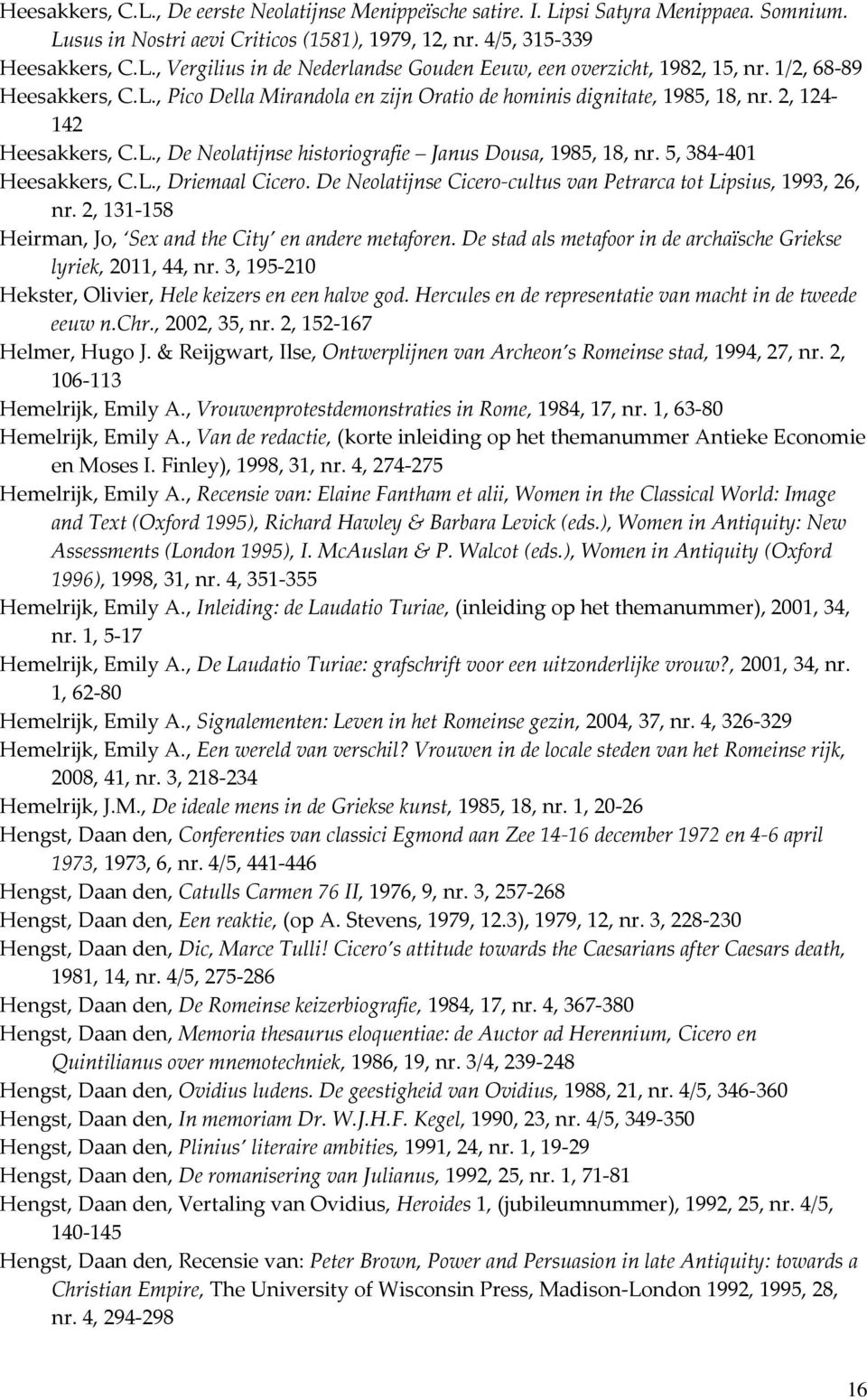 5, 384-401 Heesakkers, C.L., Driemaal Cicero. De Neolatijnse Cicero-cultus van Petrarca tot Lipsius, 1993, 26, nr. 2, 131-158 Heirman, Jo, Sex and the City en andere metaforen.